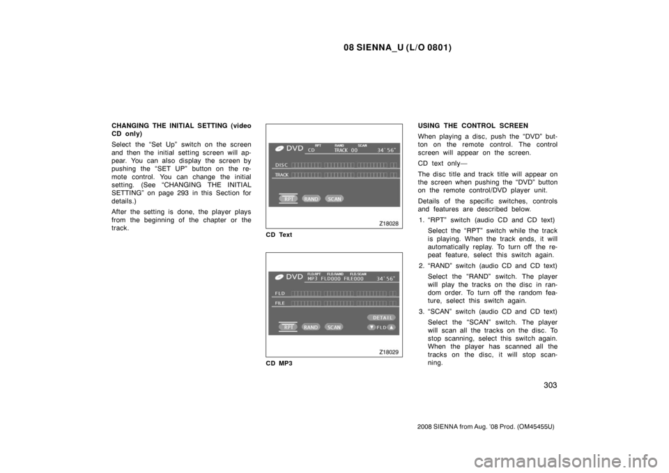TOYOTA SIENNA 2008 XL20 / 2.G Owners Manual 08 SIENNA_U (L/O 0801)
303
2008 SIENNA from Aug. ’08 Prod. (OM45455U)
CHANGING THE INITIAL SETTING (video
CD only)
Select the “Set Up” switch on the screen
and then the initial setting screen wi