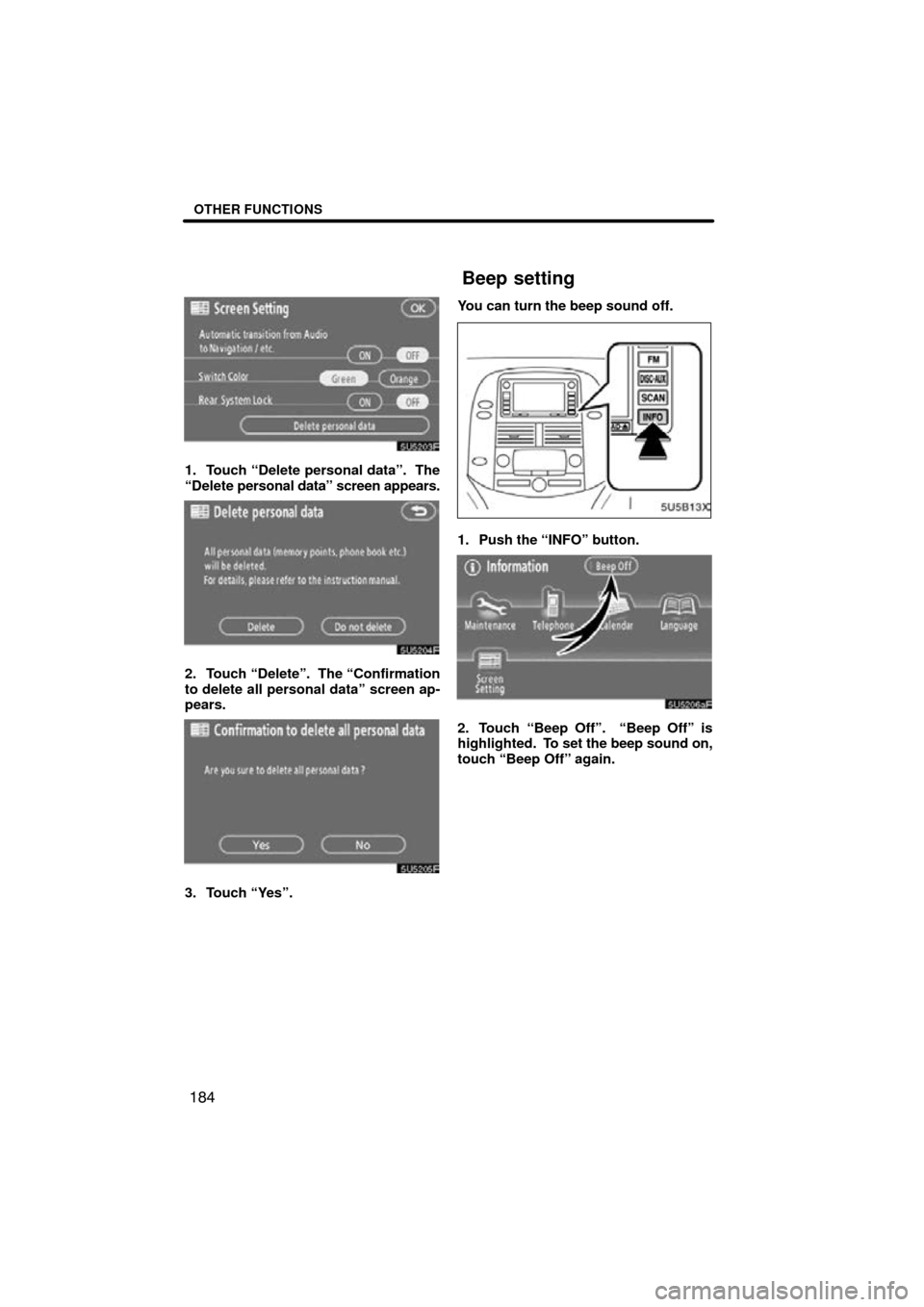 TOYOTA SIENNA 2009 XL20 / 2.G Navigation Manual OTHER FUNCTIONS
184
1. Touch “Delete personal data”.  The
“Delete personal data” screen appears.
2. Touch “Delete”.  The “Confirmation
to delete all personal data” screen ap-
pears.
3.