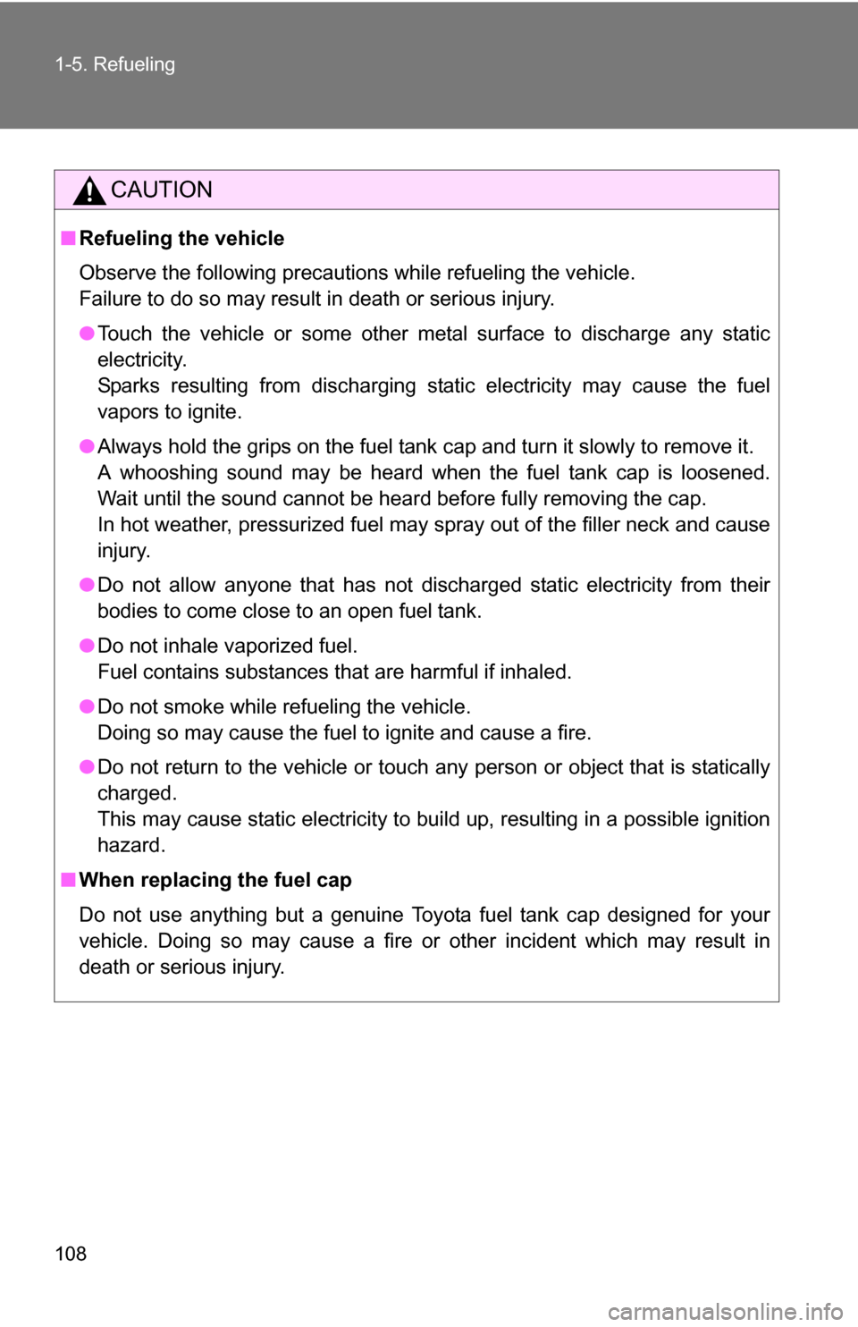 TOYOTA SIENNA 2009 XL20 / 2.G Owners Manual 108 1-5. Refueling
CAUTION
■Refueling the vehicle
Observe the following precautions while refueling the vehicle.
Failure to do so may result in death or serious injury.
●Touch the vehicle or some TOYOTA SIENNA 2009 XL20 / 2.G Owners Manual 108 1-5. Refueling
CAUTION
■Refueling the vehicle
Observe the following precautions while refueling the vehicle.
Failure to do so may result in death or serious injury.
●Touch the vehicle or some