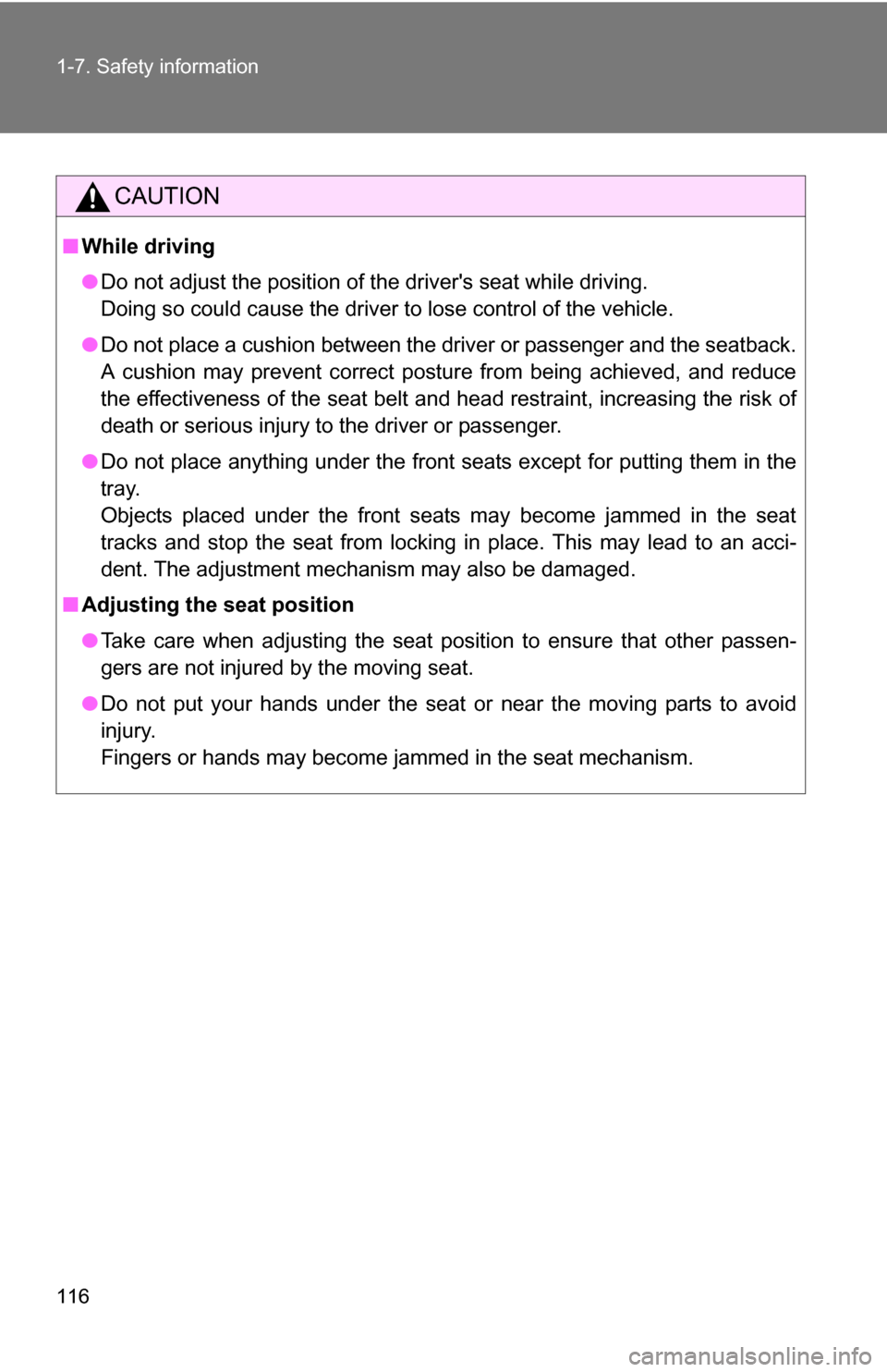 TOYOTA SIENNA 2009 XL20 / 2.G Owners Manual 116 1-7. Safety information
CAUTION
■While driving
●Do not adjust the position of the drivers seat while driving.
Doing so could cause the driver to lose control of the vehicle.
● Do not place TOYOTA SIENNA 2009 XL20 / 2.G Owners Manual 116 1-7. Safety information
CAUTION
■While driving
●Do not adjust the position of the drivers seat while driving.
Doing so could cause the driver to lose control of the vehicle.
● Do not place