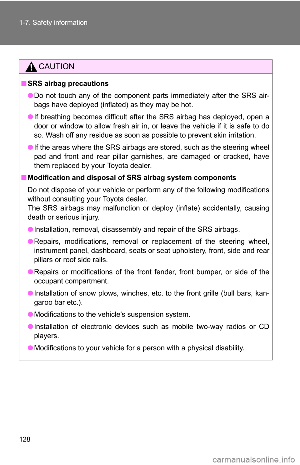 TOYOTA SIENNA 2009 XL20 / 2.G Owners Manual 128 1-7. Safety information
CAUTION
■SRS airbag precautions
●Do not touch any of the component parts immediately after the SRS air-
bags have deployed (inflated) as they may be hot.
● If breathi TOYOTA SIENNA 2009 XL20 / 2.G Owners Manual 128 1-7. Safety information
CAUTION
■SRS airbag precautions
●Do not touch any of the component parts immediately after the SRS air-
bags have deployed (inflated) as they may be hot.
● If breathi
