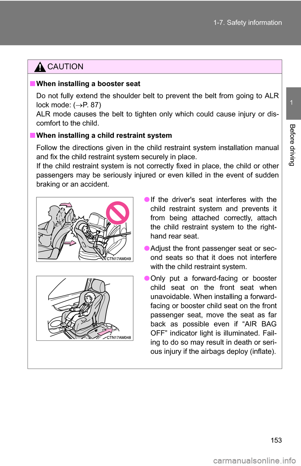TOYOTA SIENNA 2009 XL20 / 2.G Owners Manual 153
1-7. Safety information
1
Before driving
CAUTION
■
When installing a booster seat
Do not fully extend the shoulder belt to prevent the belt from going to ALR
lock mode: ( P. 87)
ALR mode caus TOYOTA SIENNA 2009 XL20 / 2.G Owners Manual 153
1-7. Safety information
1
Before driving
CAUTION
■
When installing a booster seat
Do not fully extend the shoulder belt to prevent the belt from going to ALR
lock mode: ( P. 87)
ALR mode caus