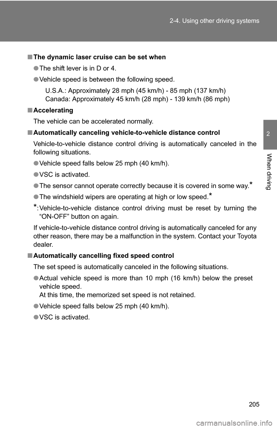 TOYOTA SIENNA 2009 XL20 / 2.G Owners Manual 205
2-4. Using other
driving systems
2
When driving
■The dynamic laser cruise can be set when
●The shift lever is in D or 4.
● Vehicle speed is between the following speed.
U.S.A.: Approximate TOYOTA SIENNA 2009 XL20 / 2.G Owners Manual 205
2-4. Using other
driving systems
2
When driving
■The dynamic laser cruise can be set when
●The shift lever is in D or 4.
● Vehicle speed is between the following speed.
U.S.A.: Approximate