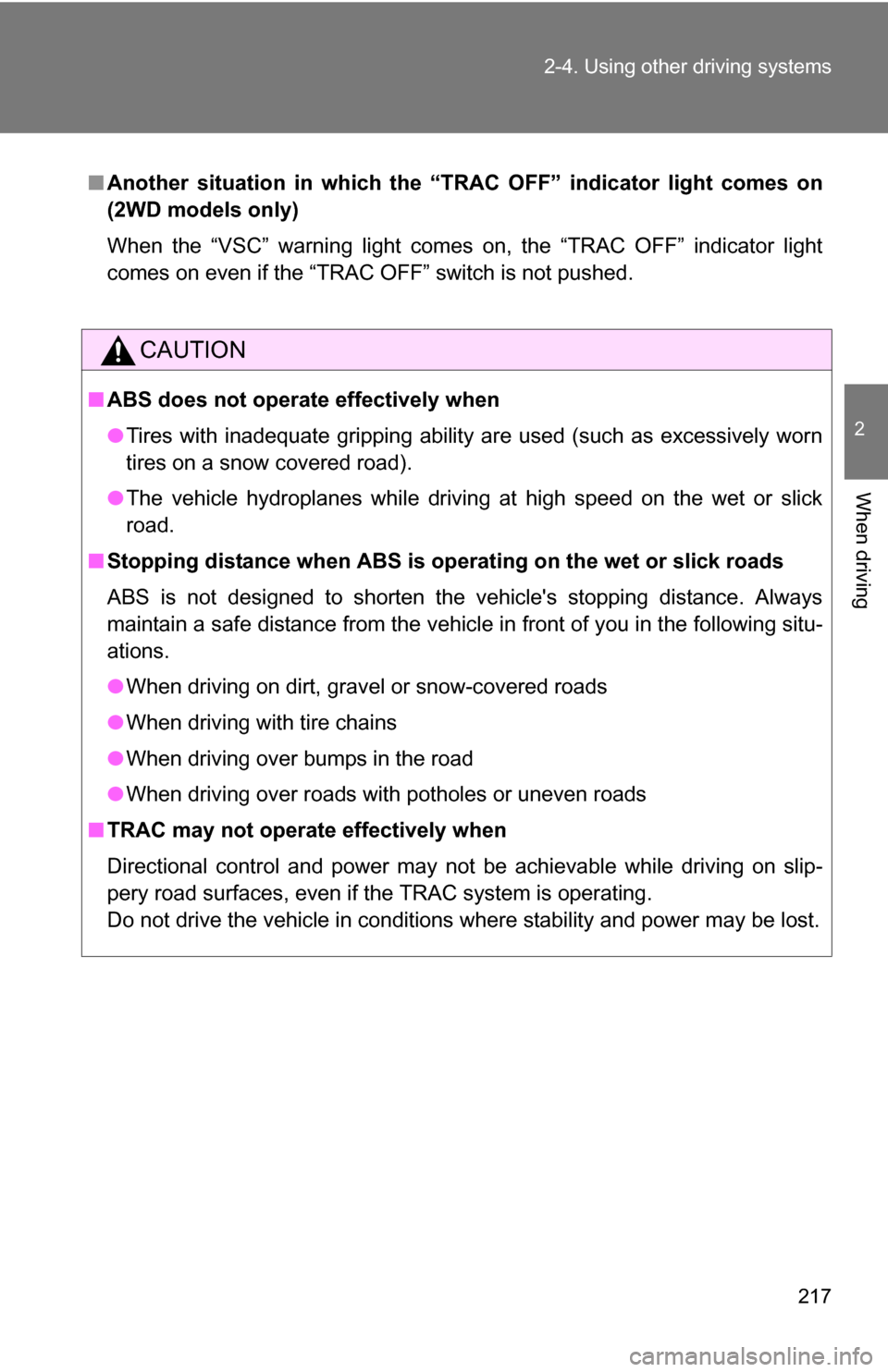 TOYOTA SIENNA 2009 XL20 / 2.G Owners Manual 217
2-4. Using other
driving systems
2
When driving
■Another situation in which the “T RAC OFF” indicator light comes on
(2WD models only)
When the “VSC” warning light comes on, the “TRAC TOYOTA SIENNA 2009 XL20 / 2.G Owners Manual 217
2-4. Using other
driving systems
2
When driving
■Another situation in which the “T RAC OFF” indicator light comes on
(2WD models only)
When the “VSC” warning light comes on, the “TRAC