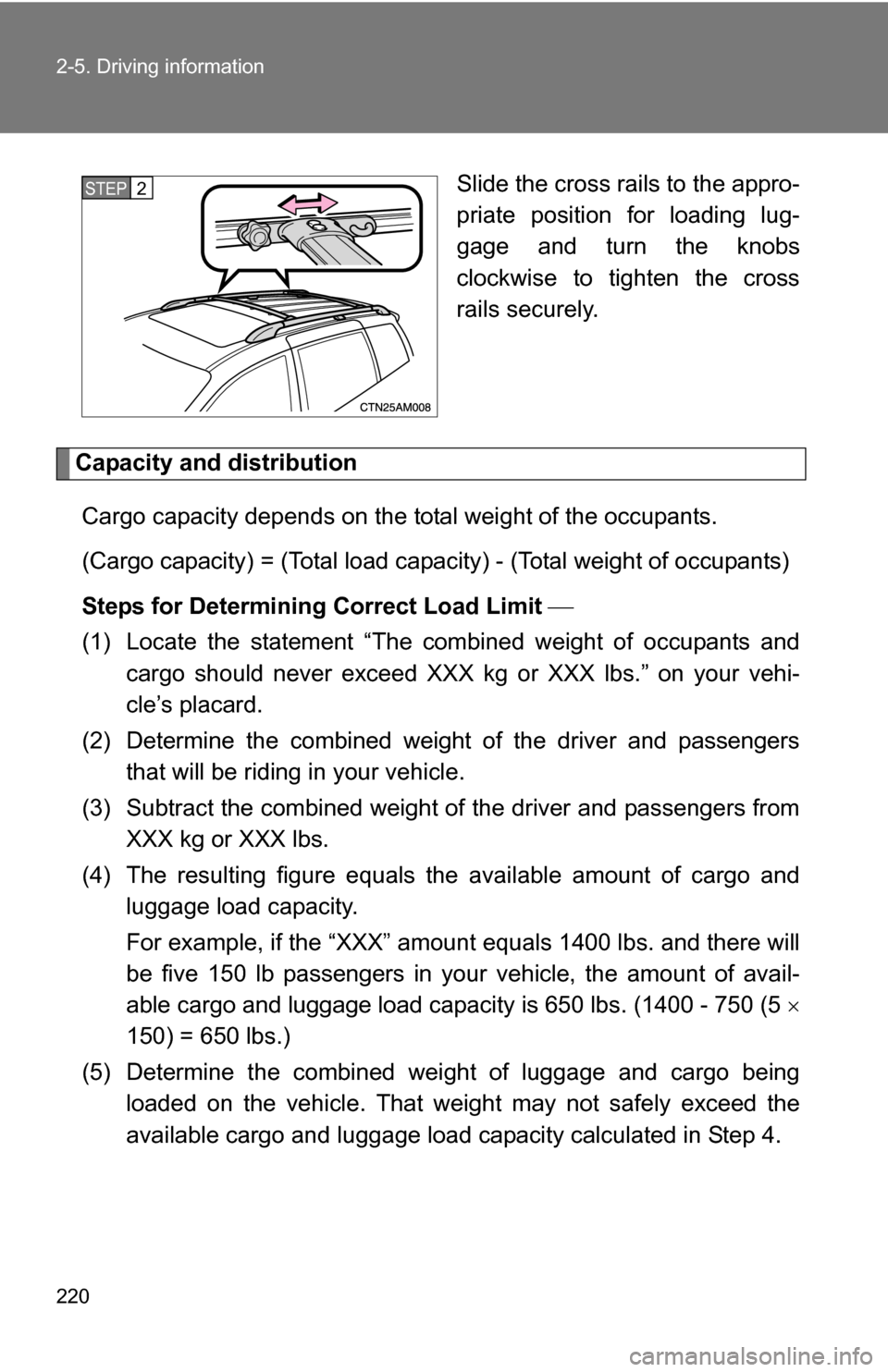 TOYOTA SIENNA 2009 XL20 / 2.G Owners Manual 220 2-5. Driving information
Slide the cross rails to the appro-
priate position for loading lug-
gage and turn the knobs
clockwise to tighten the cross
rails securely.
Capacity and distributionCargo TOYOTA SIENNA 2009 XL20 / 2.G Owners Manual 220 2-5. Driving information
Slide the cross rails to the appro-
priate position for loading lug-
gage and turn the knobs
clockwise to tighten the cross
rails securely.
Capacity and distributionCargo