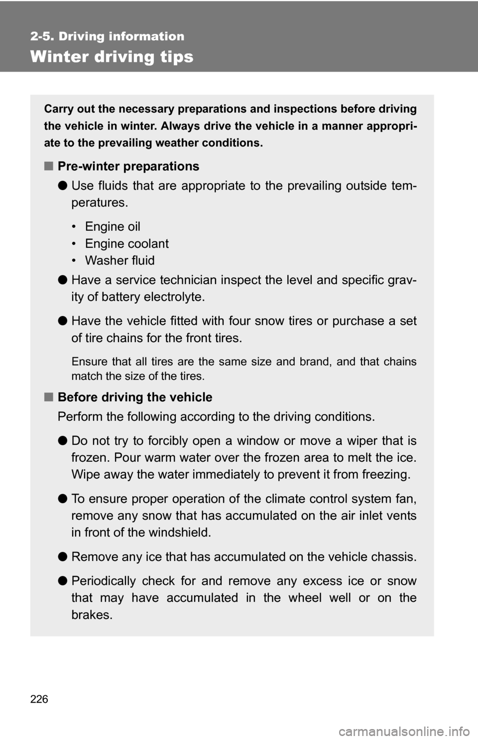 TOYOTA SIENNA 2009 XL20 / 2.G Owners Manual 226
2-5. Driving information
Winter driving tips
Carry out the necessary preparations and inspections before driving
the vehicle in winter. Always drive the vehicle in a manner appropri-
ate to the pr TOYOTA SIENNA 2009 XL20 / 2.G Owners Manual 226
2-5. Driving information
Winter driving tips
Carry out the necessary preparations and inspections before driving
the vehicle in winter. Always drive the vehicle in a manner appropri-
ate to the pr