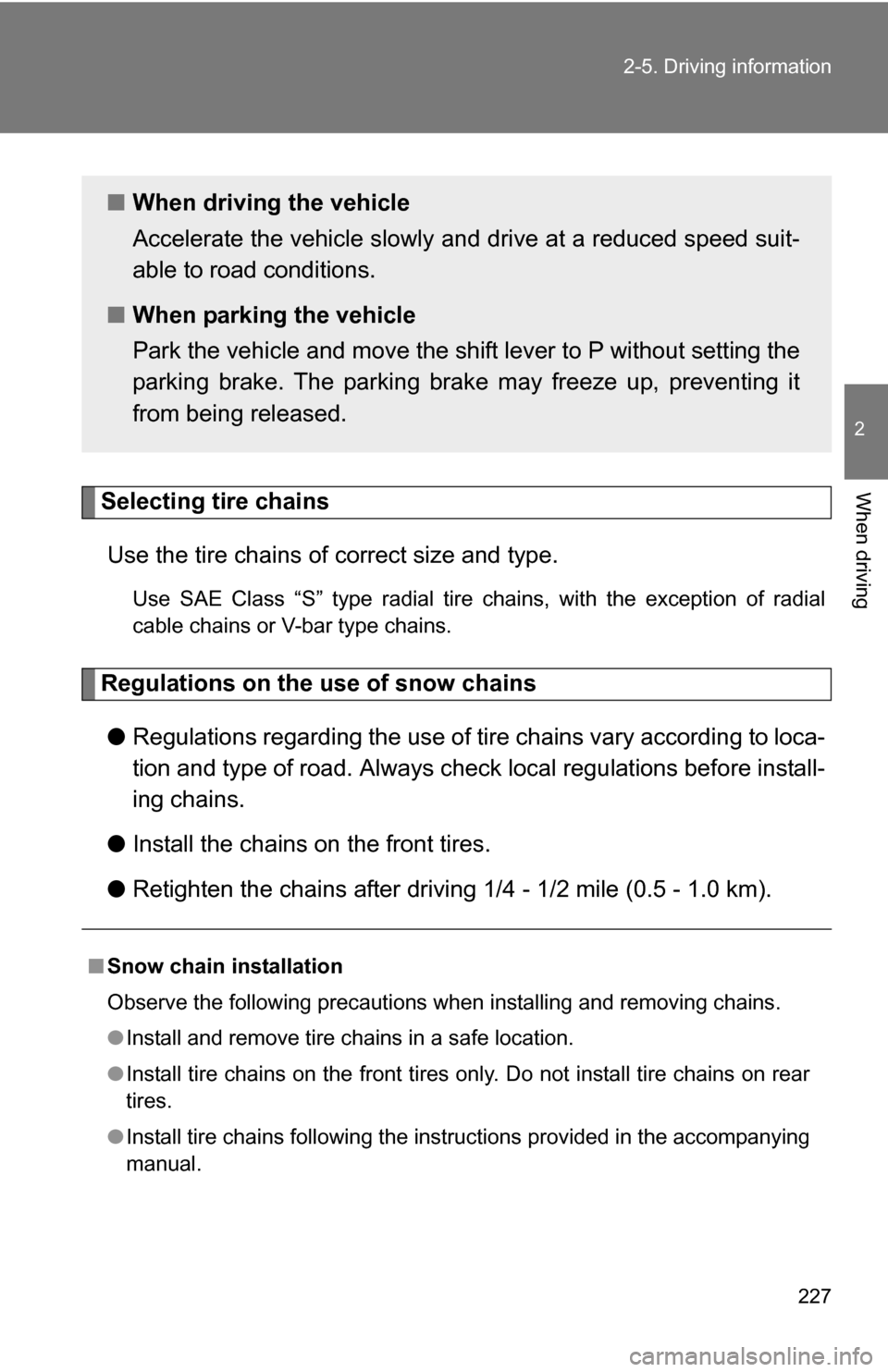 TOYOTA SIENNA 2009 XL20 / 2.G Owners Manual 227
2-5. Driving information
2
When drivingSelecting tire chains
Use the tire chains of correct size and type.
Use SAE Class “S” type radial tire chains, with the exception of radial
cable chains TOYOTA SIENNA 2009 XL20 / 2.G Owners Manual 227
2-5. Driving information
2
When drivingSelecting tire chains
Use the tire chains of correct size and type.
Use SAE Class “S” type radial tire chains, with the exception of radial
cable chains