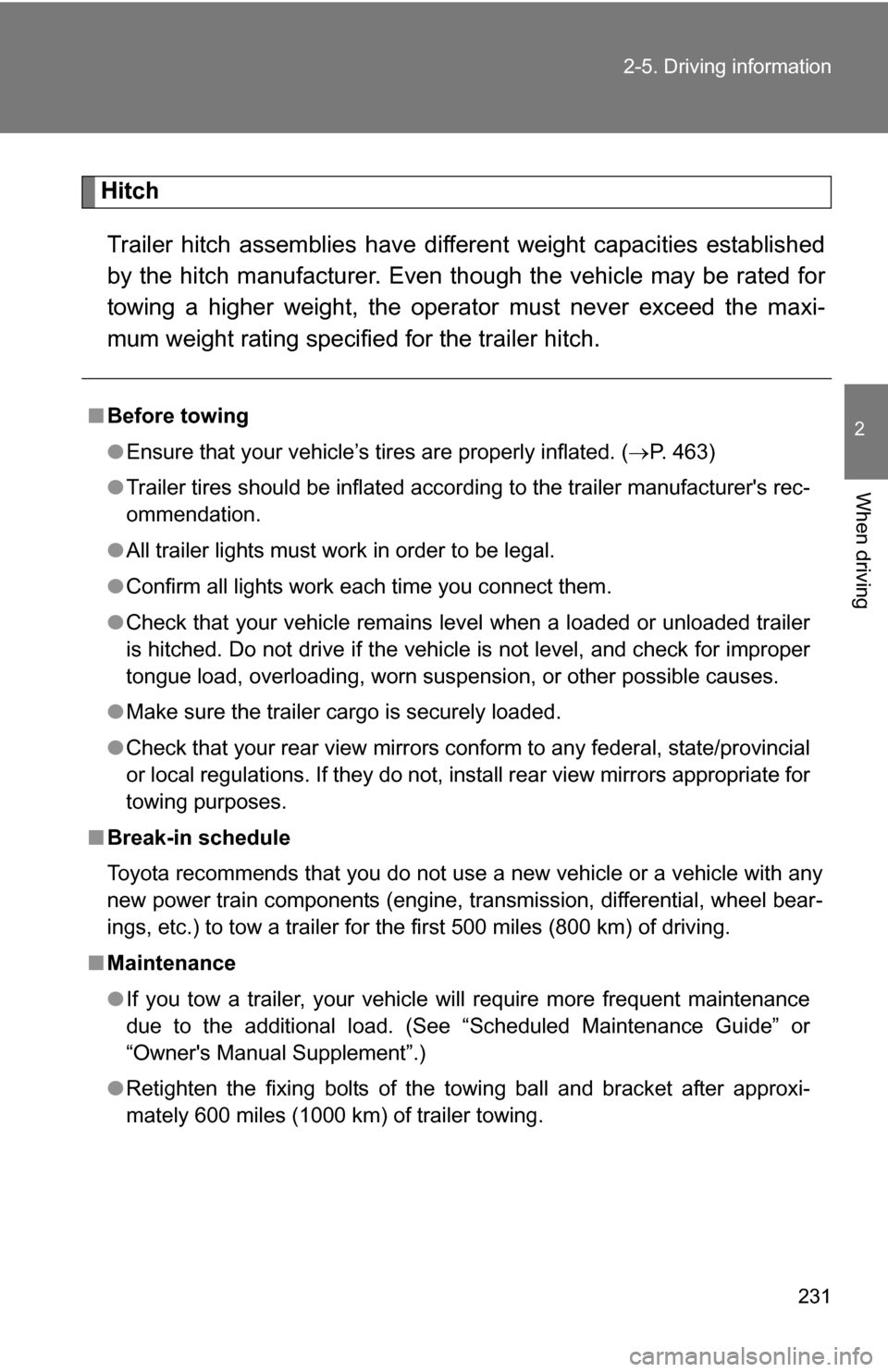 TOYOTA SIENNA 2009 XL20 / 2.G Owners Manual 231
2-5. Driving information
2
When driving
Hitch
Trailer hitch assemblies have different weight capacities established
by the hitch manufacturer. Even th ough the vehicle may be rated for
towing a hi TOYOTA SIENNA 2009 XL20 / 2.G Owners Manual 231
2-5. Driving information
2
When driving
Hitch
Trailer hitch assemblies have different weight capacities established
by the hitch manufacturer. Even th ough the vehicle may be rated for
towing a hi