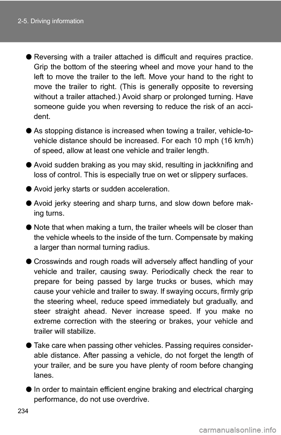 TOYOTA SIENNA 2009 XL20 / 2.G Owners Manual 234 2-5. Driving information
●Reversing with a trailer attached is difficult and requires practice.
Grip the bottom of the steering wheel and move your hand to the
left to move the trailer to the TOYOTA SIENNA 2009 XL20 / 2.G Owners Manual 234 2-5. Driving information
●Reversing with a trailer attached is difficult and requires practice.
Grip the bottom of the steering wheel and move your hand to the
left to move the trailer to the