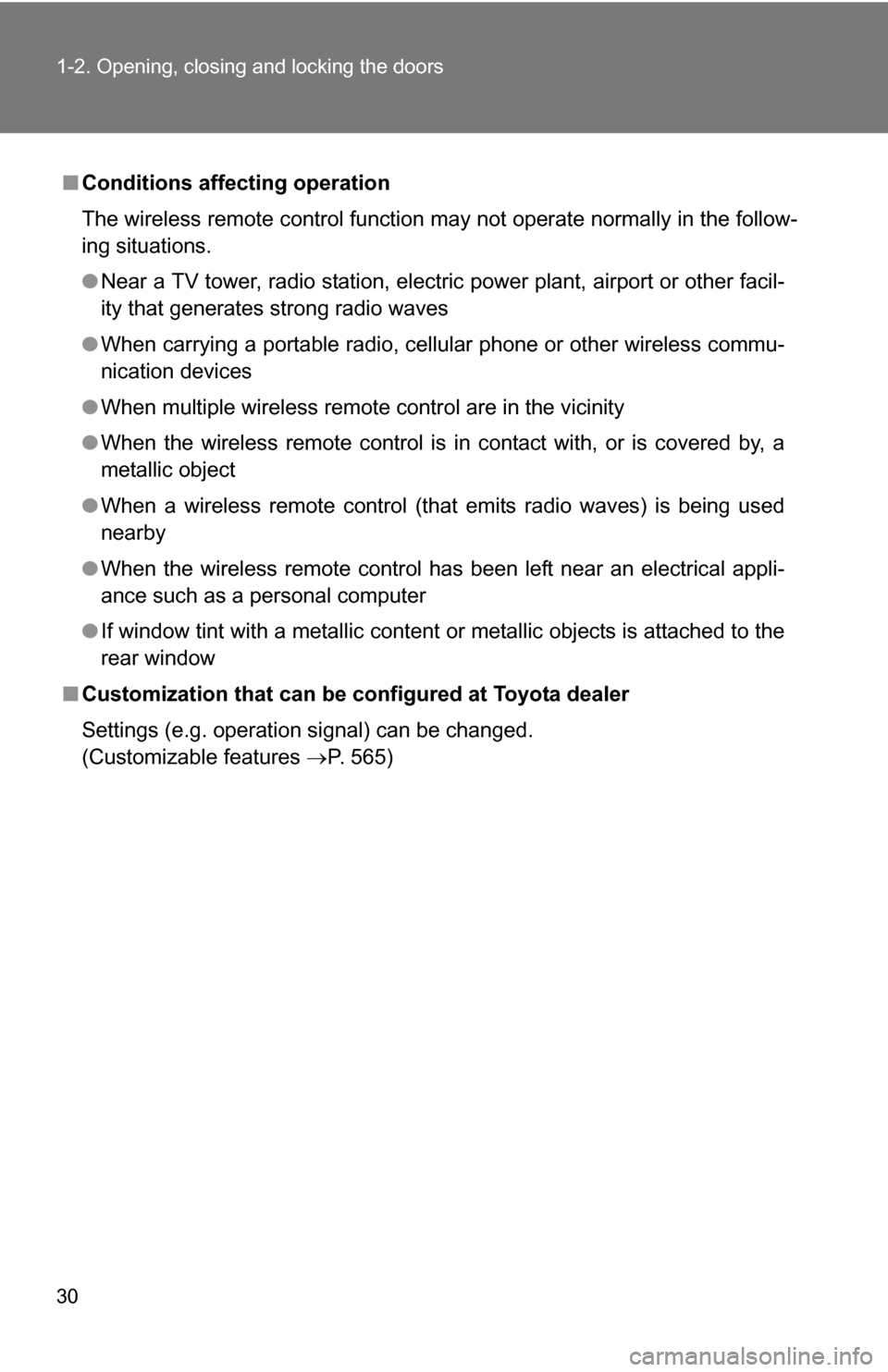 TOYOTA SIENNA 2009 XL20 / 2.G Owners Manual 30 1-2. Opening, closing and locking the doors
■Conditions affecting operation
The wireless remote control function may not operate normally in the follow-
ing situations.
●Near a TV tower, radio 