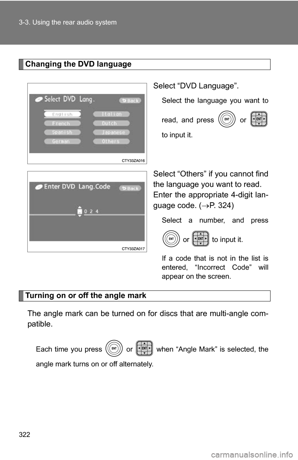 TOYOTA SIENNA 2009 XL20 / 2.G Owners Manual 322 3-3. Using the rear audio system
Changing the DVD languageSelect “DVD Language”.
Select the language you want to
read, and press   or 
to input it.
Select “Others” if you cannot find
the l