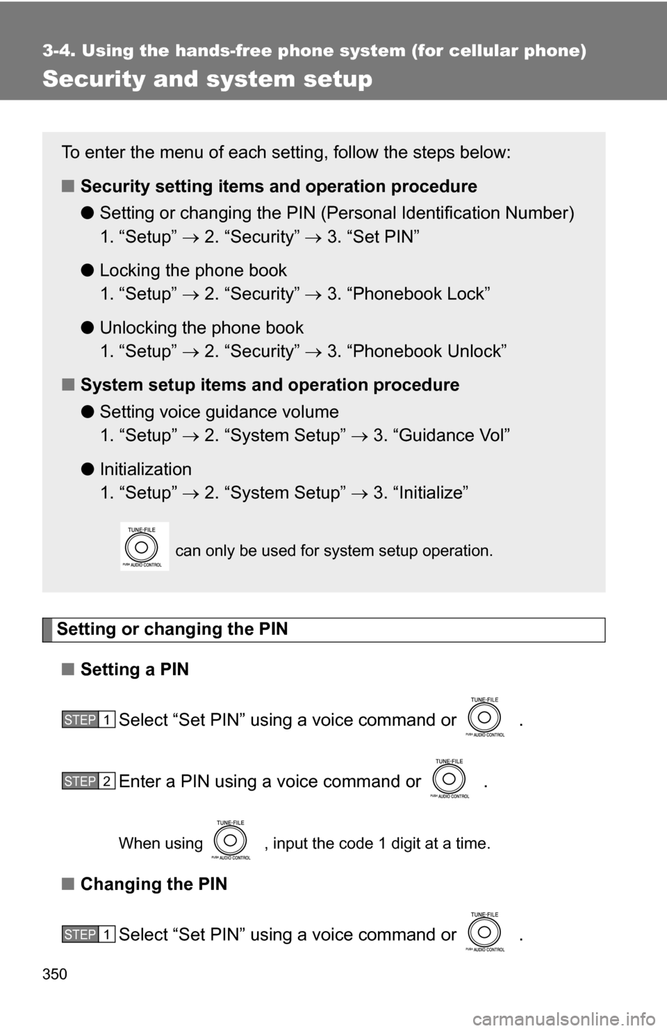 TOYOTA SIENNA 2009 XL20 / 2.G Owners Manual 350
3-4. Using the hands-free phone system (for cellular phone)
Security and system setup
Setting or changing the PIN■ Setting a PIN
Select “Set PIN” using a voice command or   .
Enter a PIN usi