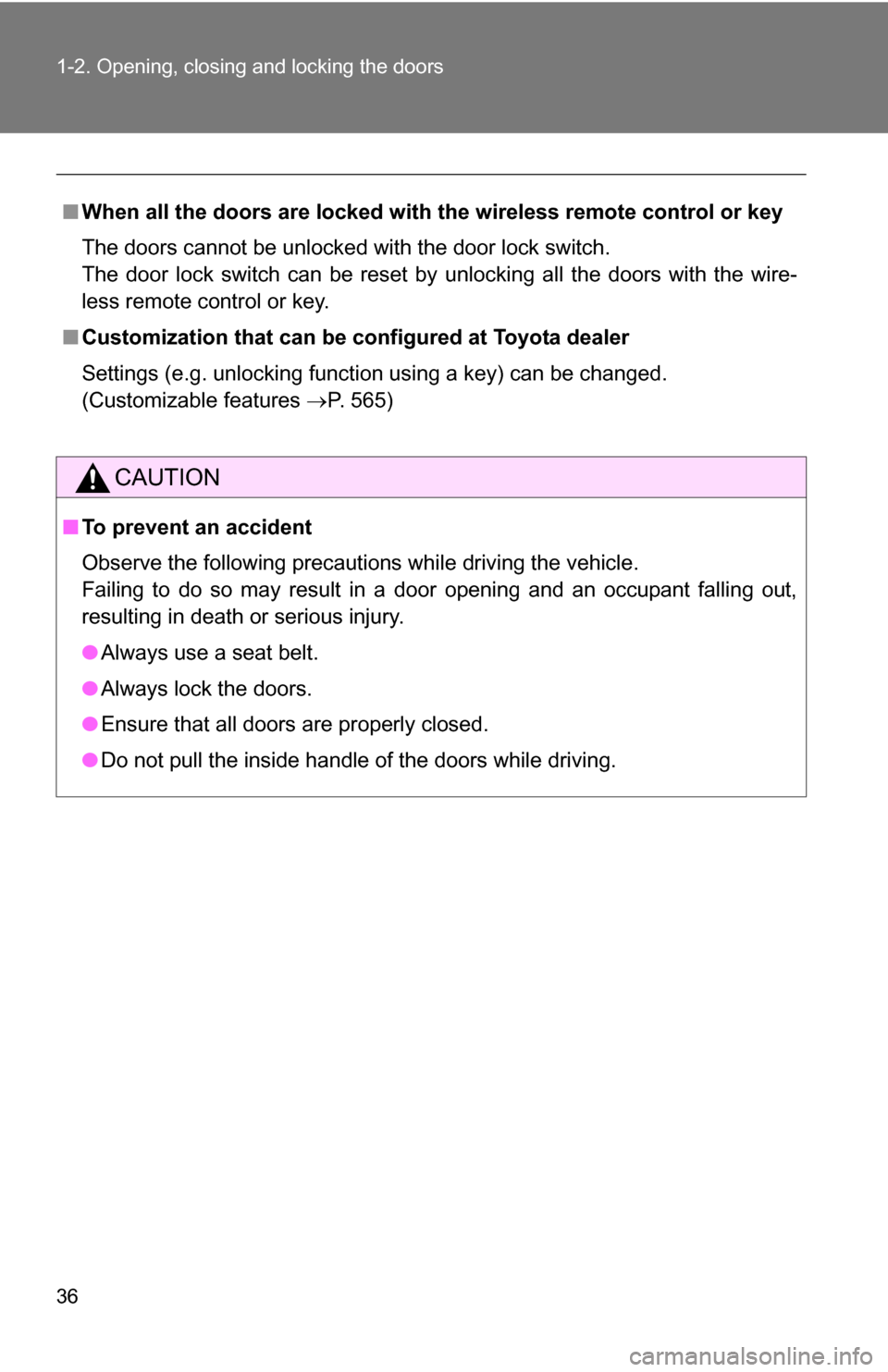 TOYOTA SIENNA 2009 XL20 / 2.G Owners Manual 36 1-2. Opening, closing and locking the doors
■When all the doors are locked with  the wireless remote control or key
The doors cannot be unlocked with the door lock switch.
The door lock switch ca