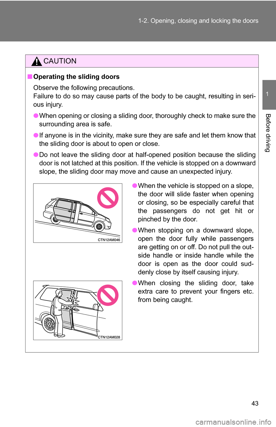 TOYOTA SIENNA 2009 XL20 / 2.G Owners Manual 43
1-2. Opening, closing and locking the doors
1
Before driving
CAUTION
■
Operating the sliding doors
Observe the following precautions.
Failure to do so may cause parts of the body to be caught, r TOYOTA SIENNA 2009 XL20 / 2.G Owners Manual 43
1-2. Opening, closing and locking the doors
1
Before driving
CAUTION
■
Operating the sliding doors
Observe the following precautions.
Failure to do so may cause parts of the body to be caught, r