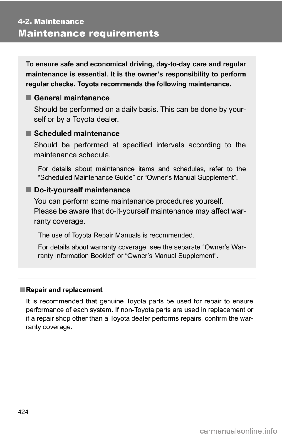 TOYOTA SIENNA 2009 XL20 / 2.G Owners Manual 424
4-2. Maintenance
Maintenance requirements
■Repair and replacement
It is recommended that genuine Toyota parts be used for repair to ensure
performance of each system. If non-Toyota parts are use TOYOTA SIENNA 2009 XL20 / 2.G Owners Manual 424
4-2. Maintenance
Maintenance requirements
■Repair and replacement
It is recommended that genuine Toyota parts be used for repair to ensure
performance of each system. If non-Toyota parts are use