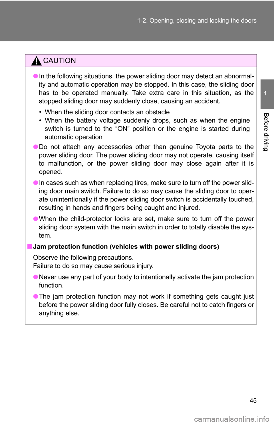 TOYOTA SIENNA 2009 XL20 / 2.G Owners Manual 45
1-2. Opening, closing and locking the doors
1
Before driving
CAUTION
●
In the following situations, the power sliding door may detect an abnormal-
ity and automatic operation may be stopped. In t TOYOTA SIENNA 2009 XL20 / 2.G Owners Manual 45
1-2. Opening, closing and locking the doors
1
Before driving
CAUTION
●
In the following situations, the power sliding door may detect an abnormal-
ity and automatic operation may be stopped. In t