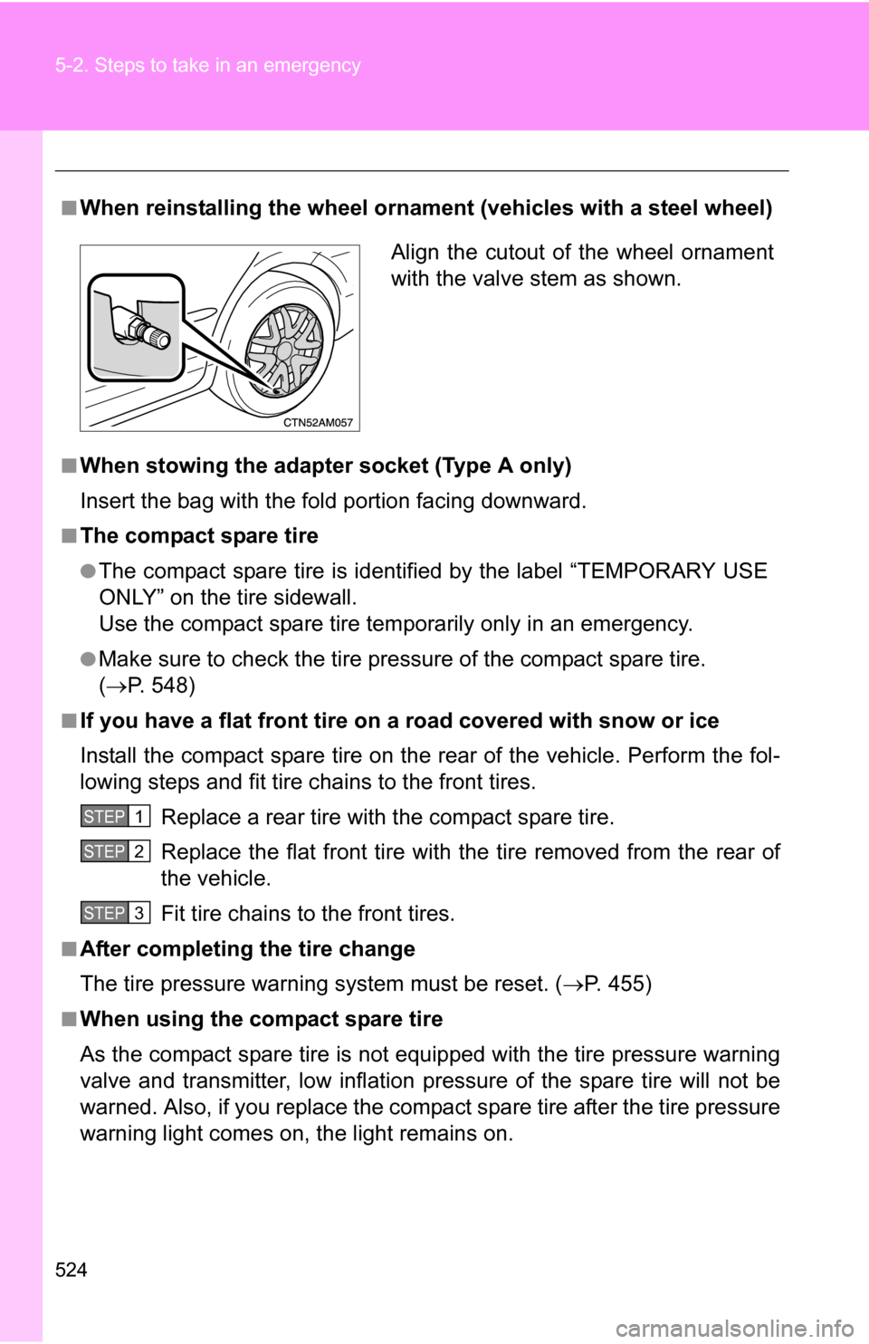 TOYOTA SIENNA 2009 XL20 / 2.G Owners Manual 524 5-2. Steps to take in an emergency
■When reinstalling the wheel ornament (vehicles with a steel wheel)
■When stowing the adapter socket (Type A only)
Insert the bag with the fold portion facin TOYOTA SIENNA 2009 XL20 / 2.G Owners Manual 524 5-2. Steps to take in an emergency
■When reinstalling the wheel ornament (vehicles with a steel wheel)
■When stowing the adapter socket (Type A only)
Insert the bag with the fold portion facin