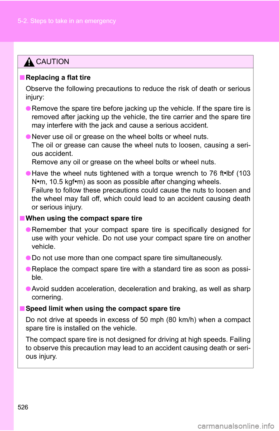 TOYOTA SIENNA 2009 XL20 / 2.G Owners Manual 526 5-2. Steps to take in an emergency
CAUTION
■Replacing a flat tire
Observe the following precautions to reduce the risk of death or serious
injury:
●Remove the spare tire before jacking up the TOYOTA SIENNA 2009 XL20 / 2.G Owners Manual 526 5-2. Steps to take in an emergency
CAUTION
■Replacing a flat tire
Observe the following precautions to reduce the risk of death or serious
injury:
●Remove the spare tire before jacking up the