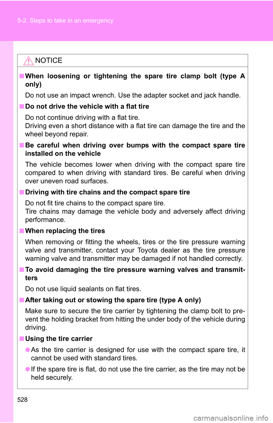 TOYOTA SIENNA 2009 XL20 / 2.G Owners Manual 528 5-2. Steps to take in an emergency
NOTICE
■When loosening or tightening the spare tire clamp bolt (type A
only)
Do not use an impact wrench. Use the adapter socket and jack handle.
■Do not dr TOYOTA SIENNA 2009 XL20 / 2.G Owners Manual 528 5-2. Steps to take in an emergency
NOTICE
■When loosening or tightening the spare tire clamp bolt (type A
only)
Do not use an impact wrench. Use the adapter socket and jack handle.
■Do not dr