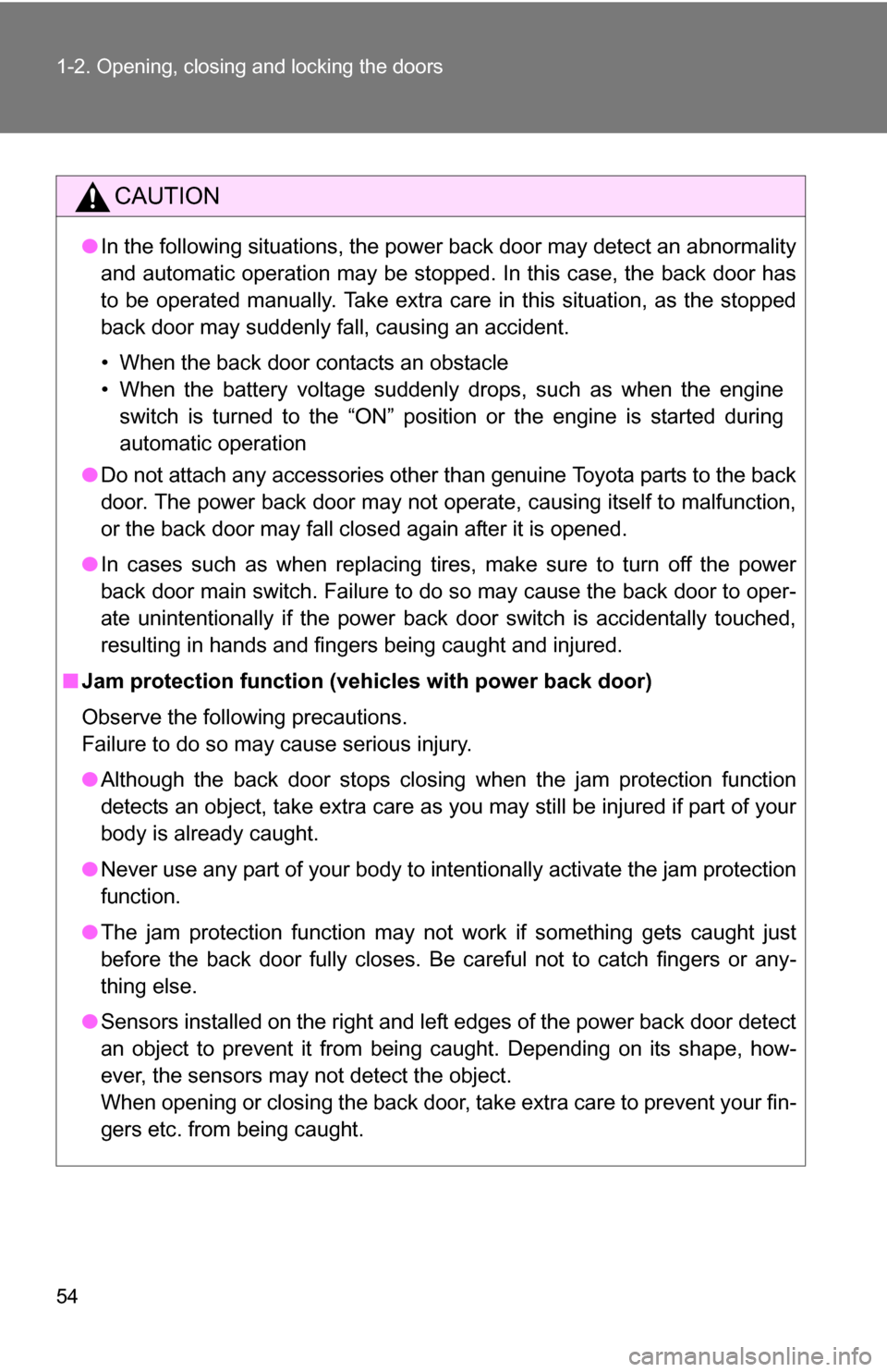 TOYOTA SIENNA 2009 XL20 / 2.G Owners Manual 54 1-2. Opening, closing and locking the doors
CAUTION
●In the following situations, the power back door may detect an abnormali\
ty
and automatic operation may be stopped. In this case, the back do TOYOTA SIENNA 2009 XL20 / 2.G Owners Manual 54 1-2. Opening, closing and locking the doors
CAUTION
●In the following situations, the power back door may detect an abnormali\
ty
and automatic operation may be stopped. In this case, the back do