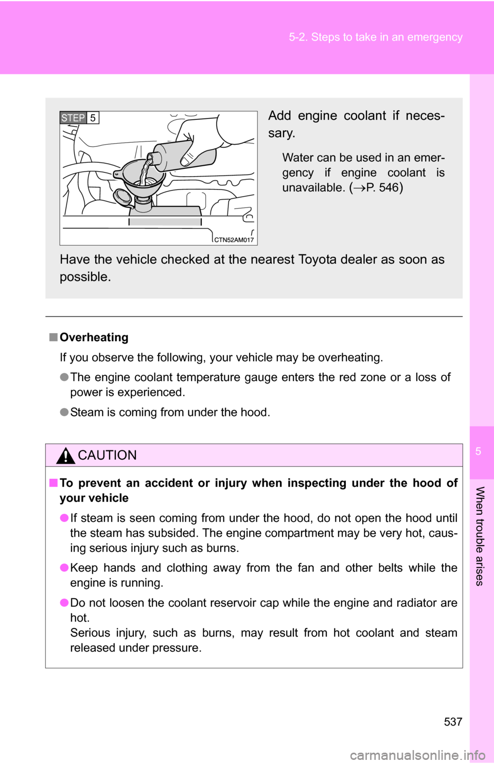 TOYOTA SIENNA 2009 XL20 / 2.G Owners Manual 5
When trouble arises
537
5-2. Steps to take in an emergency
■
Overheating
If you observe the following, your vehicle may be overheating.
●The engine coolant temperature gauge enters the red zone TOYOTA SIENNA 2009 XL20 / 2.G Owners Manual 5
When trouble arises
537
5-2. Steps to take in an emergency
■
Overheating
If you observe the following, your vehicle may be overheating.
●The engine coolant temperature gauge enters the red zone