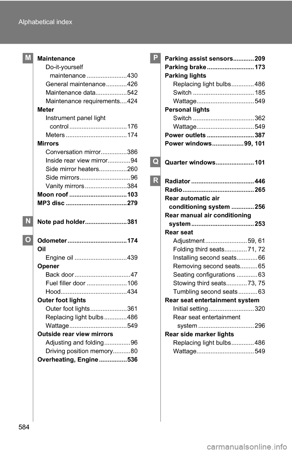 TOYOTA SIENNA 2009 XL20 / 2.G Owners Manual 584 Alphabetical index
MaintenanceDo-it-yourself
maintenance ....................... 430
General maintenance ............ 426
Maintenance data.................. 542
Maintenance requirements.... 424
M TOYOTA SIENNA 2009 XL20 / 2.G Owners Manual 584 Alphabetical index
MaintenanceDo-it-yourself
maintenance ....................... 430
General maintenance ............ 426
Maintenance data.................. 542
Maintenance requirements.... 424
M