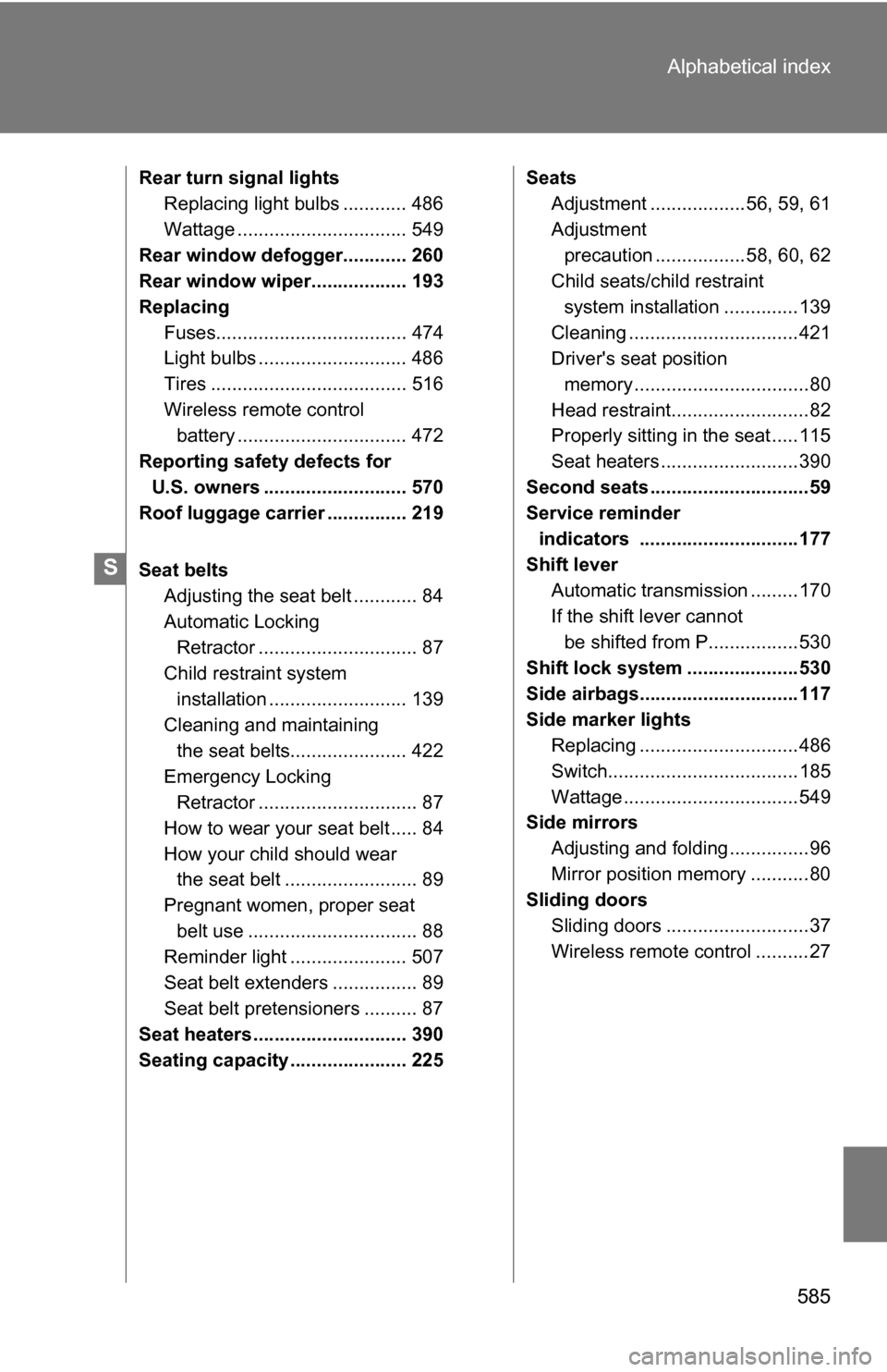 TOYOTA SIENNA 2009 XL20 / 2.G Owners Manual 585
Alphabetical index
Rear turn signal lights
Replacing light bulbs ............ 486
Wattage ................................ 549
Rear window defogger............ 260
Rear window wiper............... TOYOTA SIENNA 2009 XL20 / 2.G Owners Manual 585
Alphabetical index
Rear turn signal lights
Replacing light bulbs ............ 486
Wattage ................................ 549
Rear window defogger............ 260
Rear window wiper...............