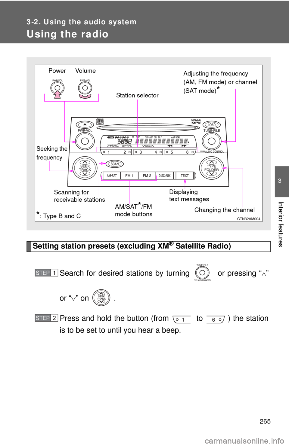 TOYOTA SIENNA 2010 XL30 / 3.G Owners Manual 265
3-2. Using the audio system
3
Interior features
Using the radio
Setting station presets (excluding XM® Satellite Radio)
Search for desired stations by turning   or pressing “
”
or “ 