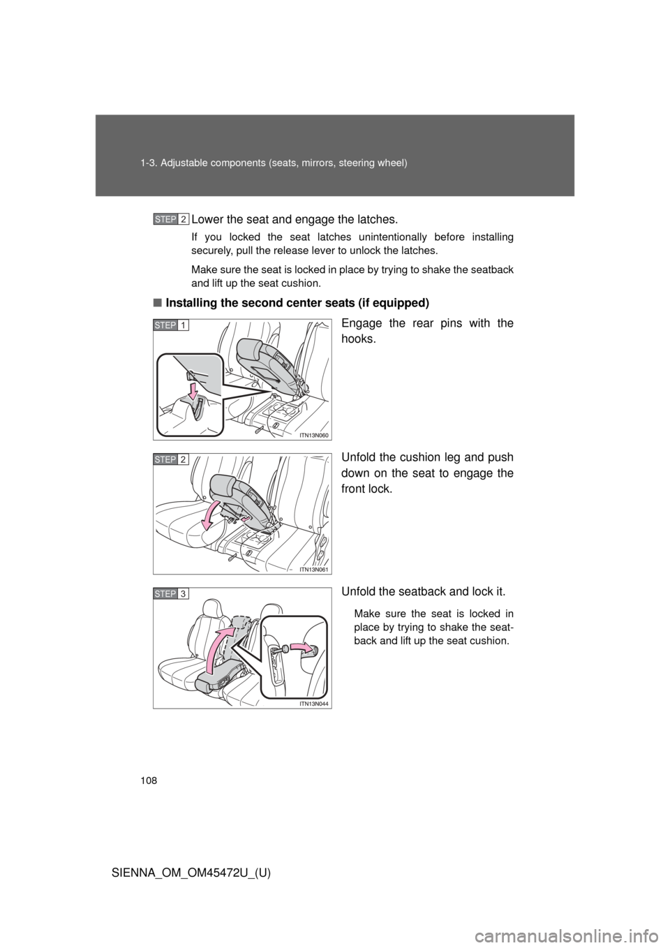 TOYOTA SIENNA 2013 XL30 / 3.G Owners Manual 108 1-3. Adjustable components (seats, mirrors, steering wheel)
SIENNA_OM_OM45472U_(U)Lower the seat and engage the latches.
If you locked the seat latches unintentionally before installing
securely, 