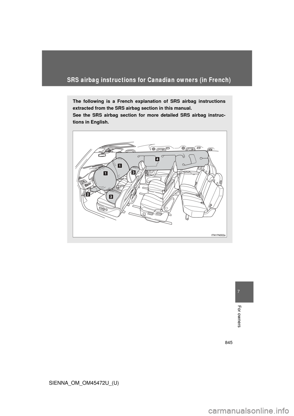 TOYOTA SIENNA 2013 XL30 / 3.G Owners Manual 845
7
SIENNA_OM_OM45472U_(U)
For owners
SRS airbag instructions for Canadian owners (in French)
The following is a French explanation of SRS airbag instructions
extracted from the SRS airb ag section 