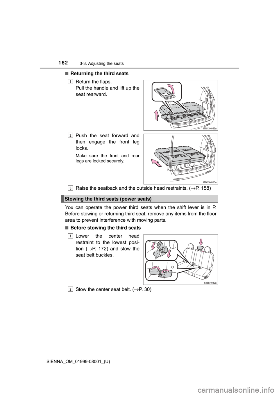 TOYOTA SIENNA 2015 XL30 / 3.G Owners Manual 162
SIENNA_OM_01999-08001_(U)
3-3. Adjusting the seats
■Returning the third seatsReturn the flaps. 
Pull the handle and lift up the
seat rearward.
Push  the  seat  forward  and
then  engage  the  fr