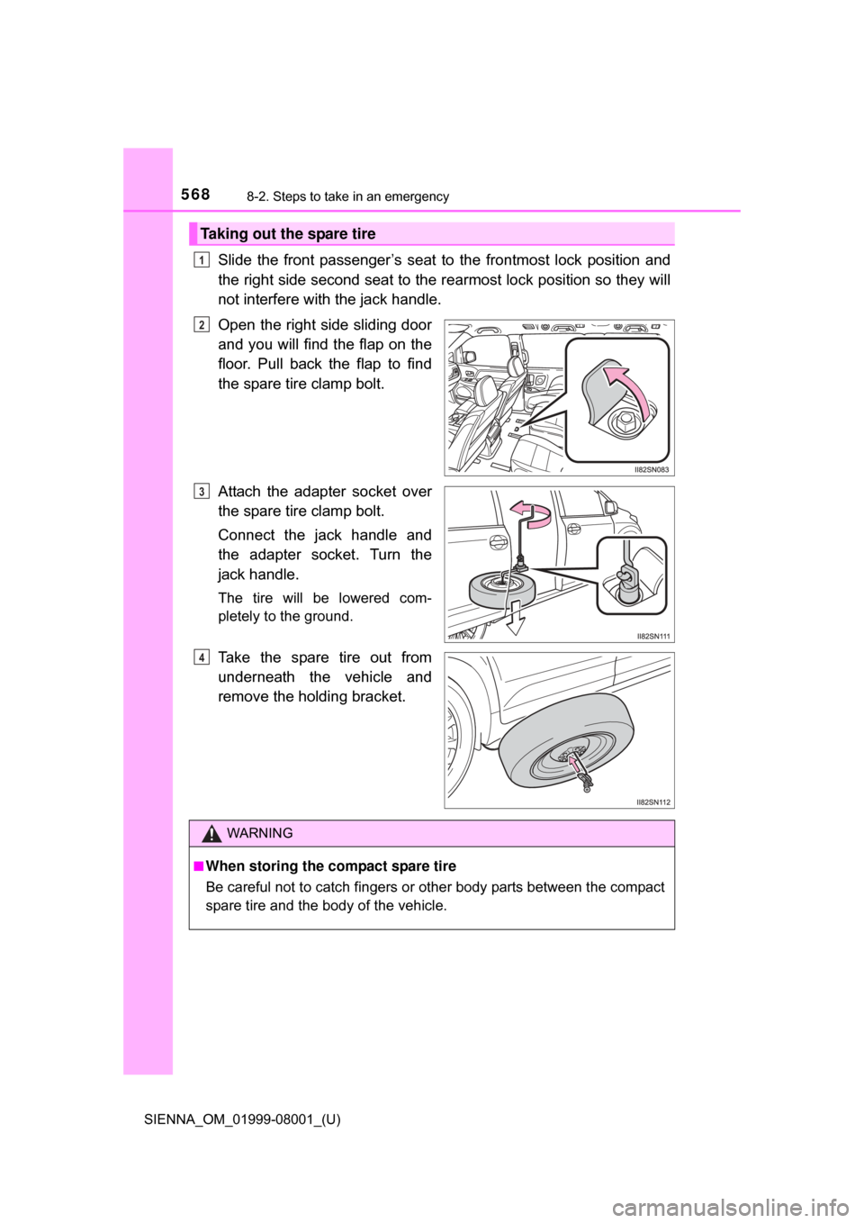 TOYOTA SIENNA 2015 XL30 / 3.G Owners Manual 5688-2. Steps to take in an emergency
SIENNA_OM_01999-08001_(U)
Slide  the  front  passenger’s  seat  to  the  frontmost  lock  position  and
the right side second seat to the rearmost lock position