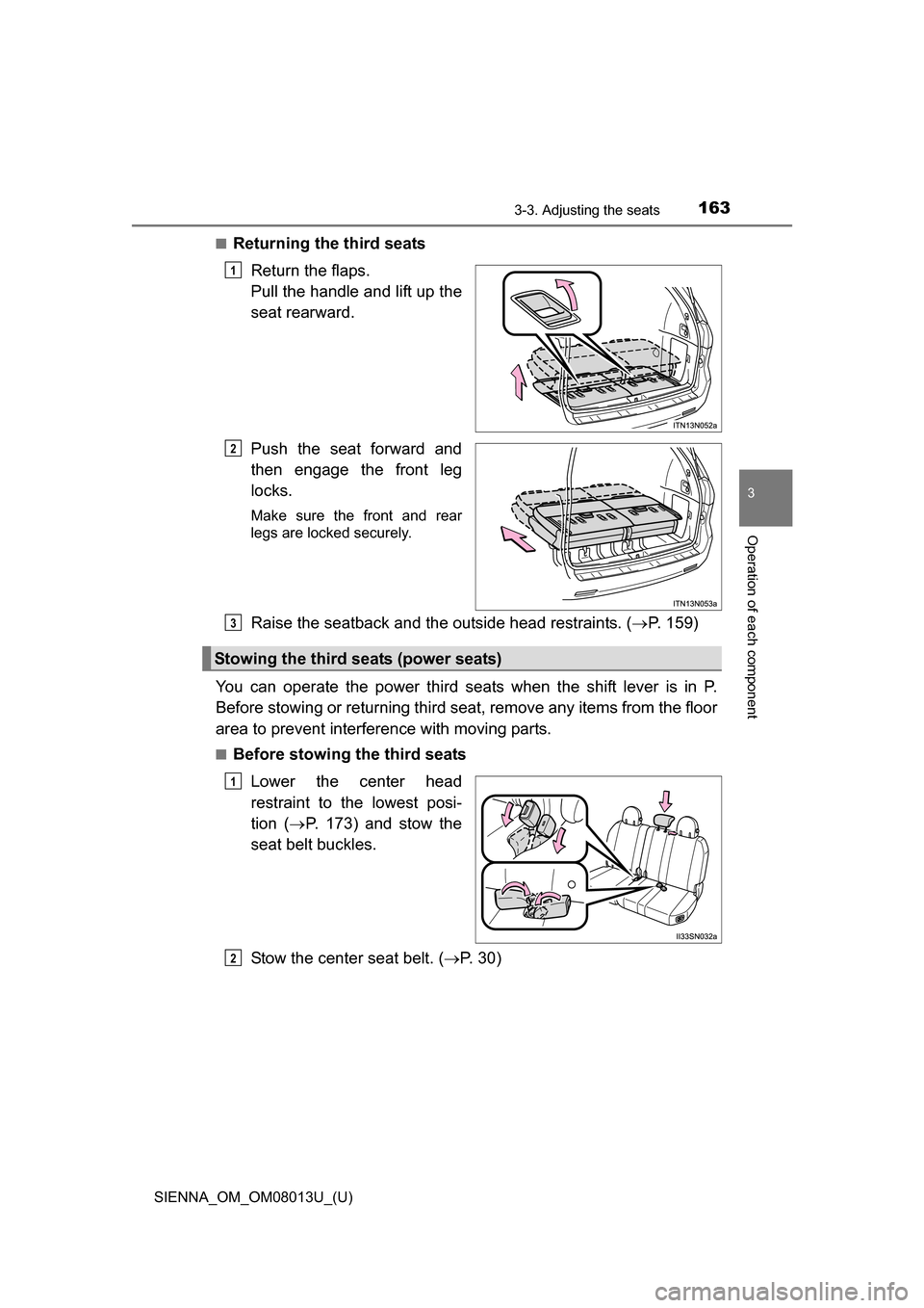 TOYOTA SIENNA 2016 XL30 / 3.G Owners Manual SIENNA_OM_OM08013U_(U)
1633-3. Adjusting the seats
3
Operation of each component
■Returning the third seatsReturn the flaps. 
Pull the handle and lift up the
seat rearward.
Push  the  seat  forward 
