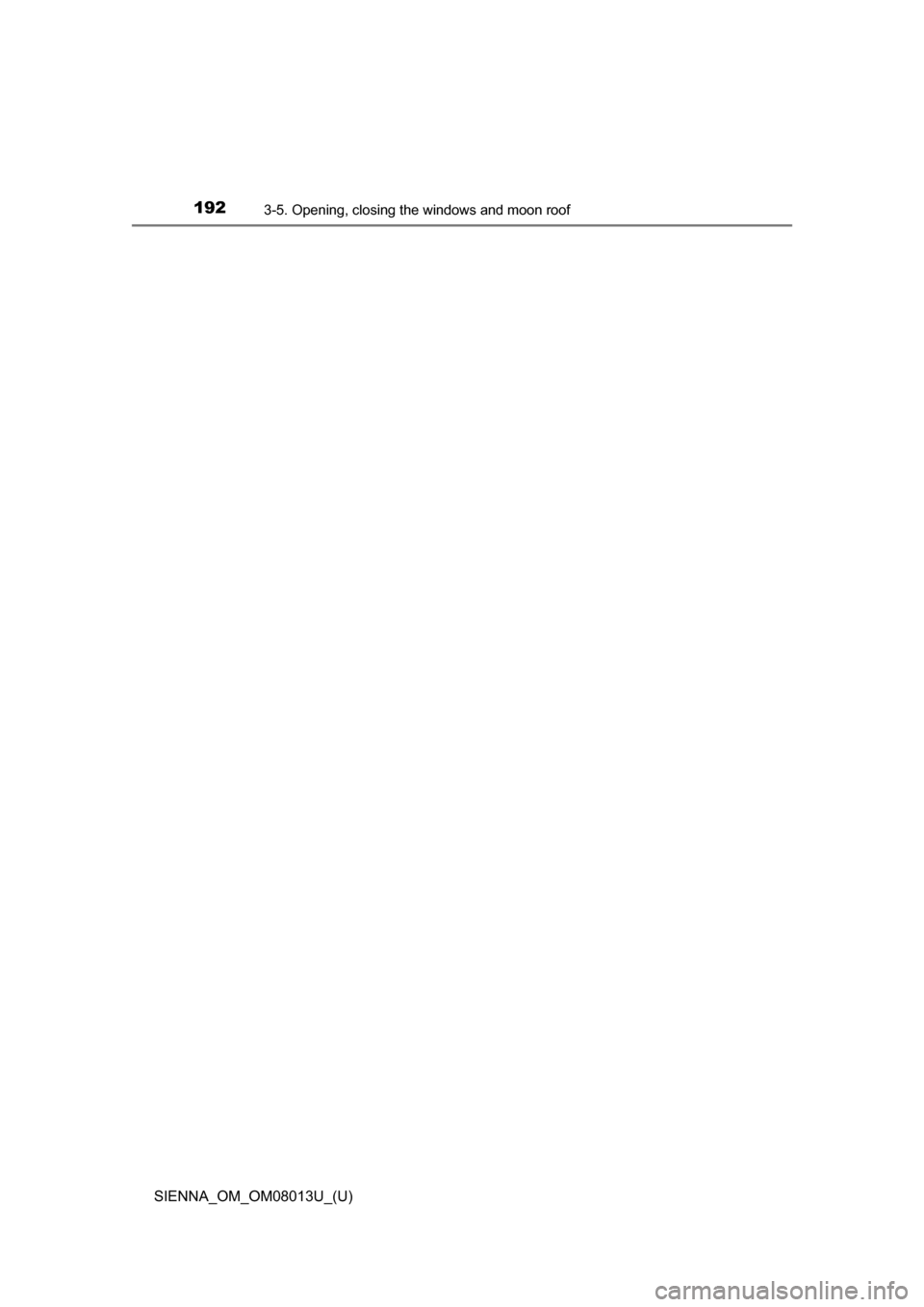 TOYOTA SIENNA 2016 XL30 / 3.G Owners Manual 192
SIENNA_OM_OM08013U_(U)
3-5. Opening, closing the windows and moon roof 