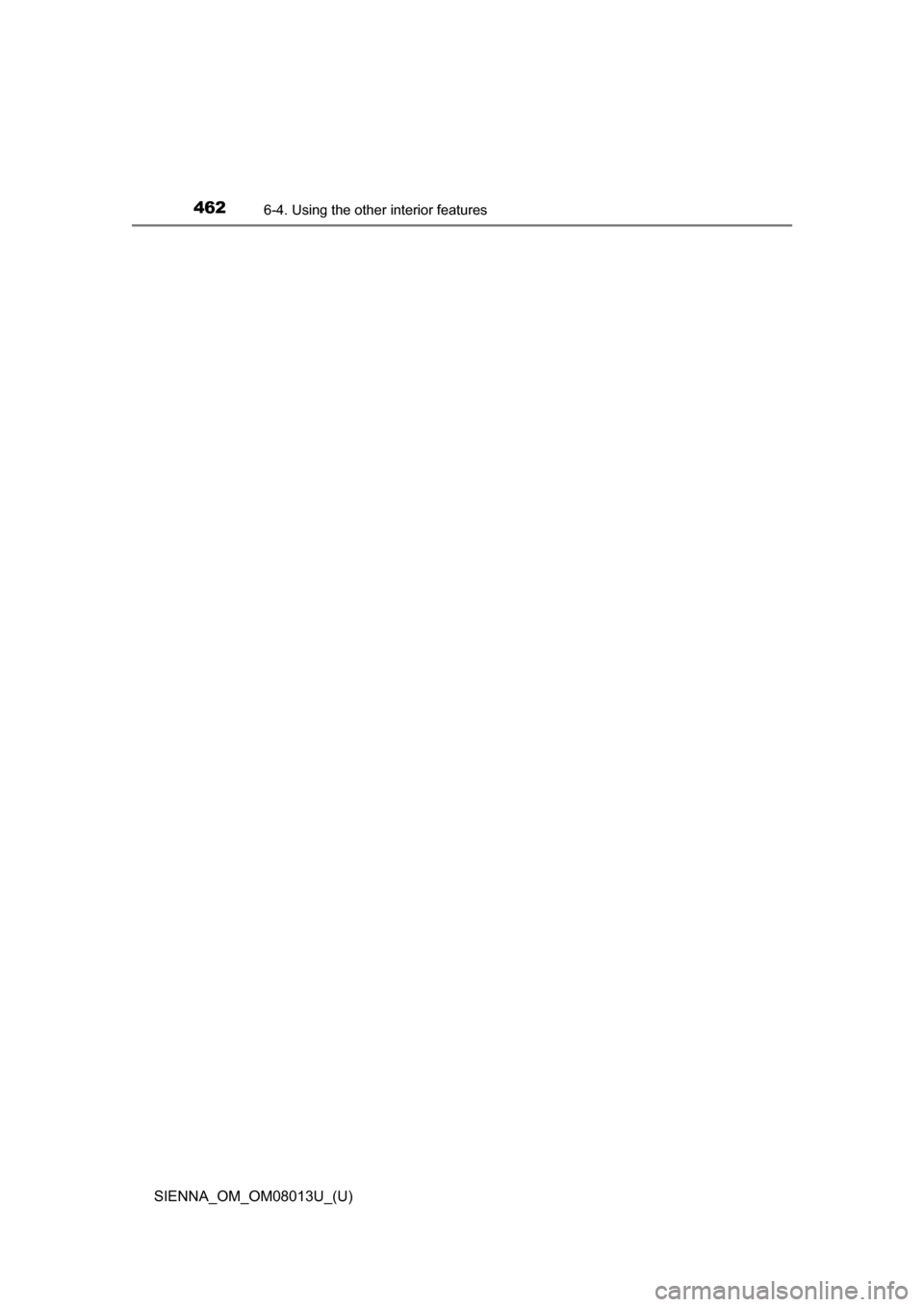 TOYOTA SIENNA 2016 XL30 / 3.G Owners Manual 462
SIENNA_OM_OM08013U_(U)
6-4. Using the other interior features 