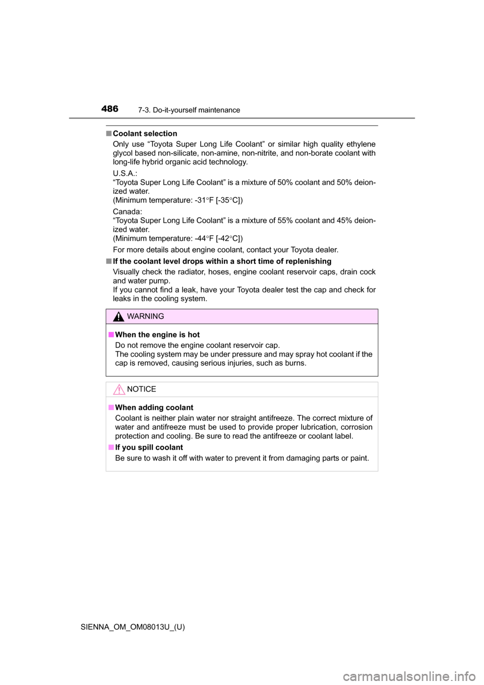 TOYOTA SIENNA 2016 XL30 / 3.G Owners Manual 486
SIENNA_OM_OM08013U_(U)
7-3. Do-it-yourself maintenance
■Coolant selection
Only use “Toyota Super Long Life Coolant” or similar high quality ethylene
glycol based non-silicate, non TOYOTA SIENNA 2016 XL30 / 3.G Owners Manual 486
SIENNA_OM_OM08013U_(U)
7-3. Do-it-yourself maintenance
■Coolant selection
Only use “Toyota Super Long Life Coolant” or similar high quality ethylene
glycol based non-silicate, non