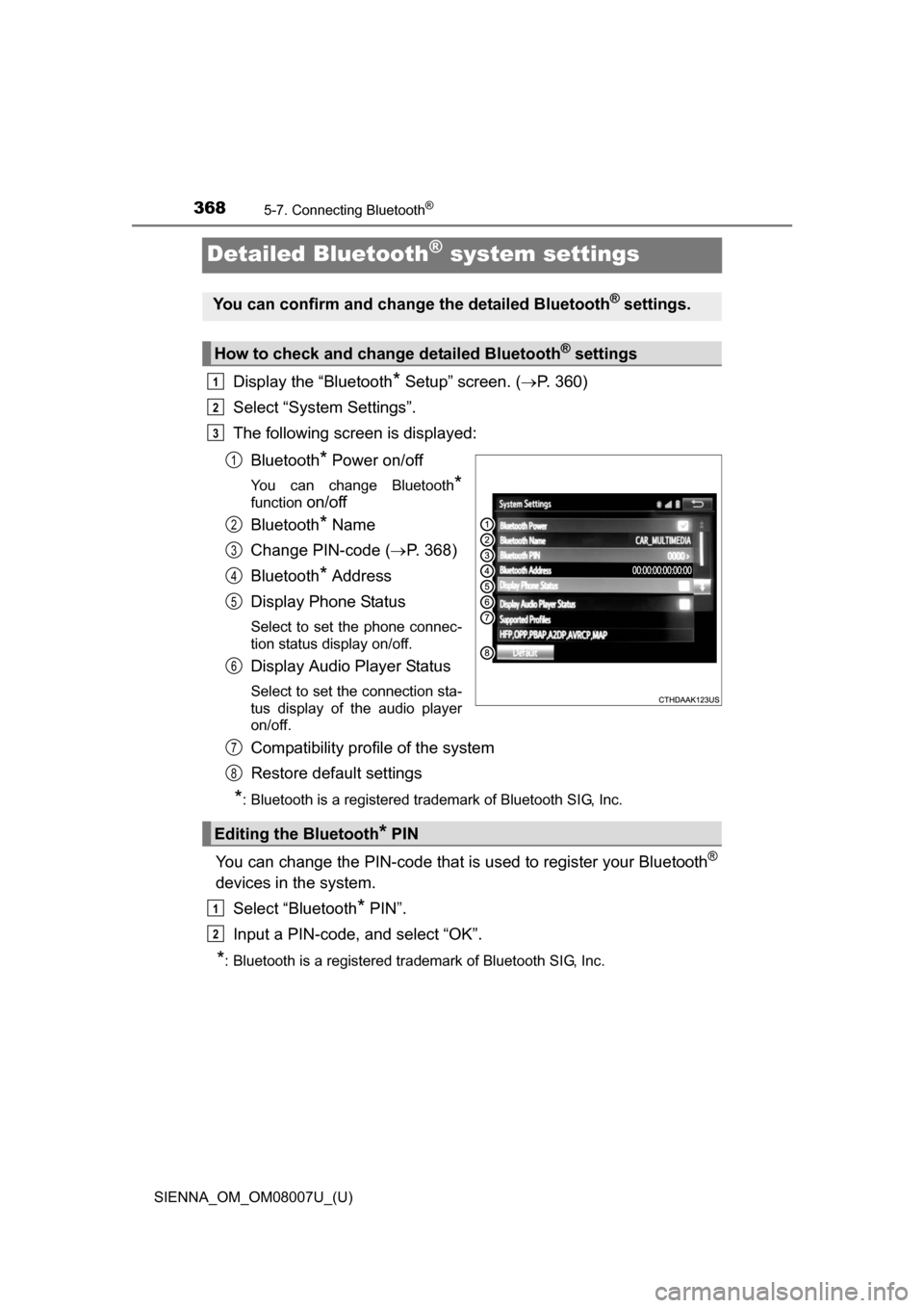 TOYOTA SIENNA 2017 XL30 / 3.G Owners Manual 368
SIENNA_OM_OM08007U_(U)
5-7. Connecting Bluetooth®
Detailed Bluetooth® system settings
Display the “Bluetooth* Setup” screen. (P. 360)
Select “System Settings”.
The following screen is