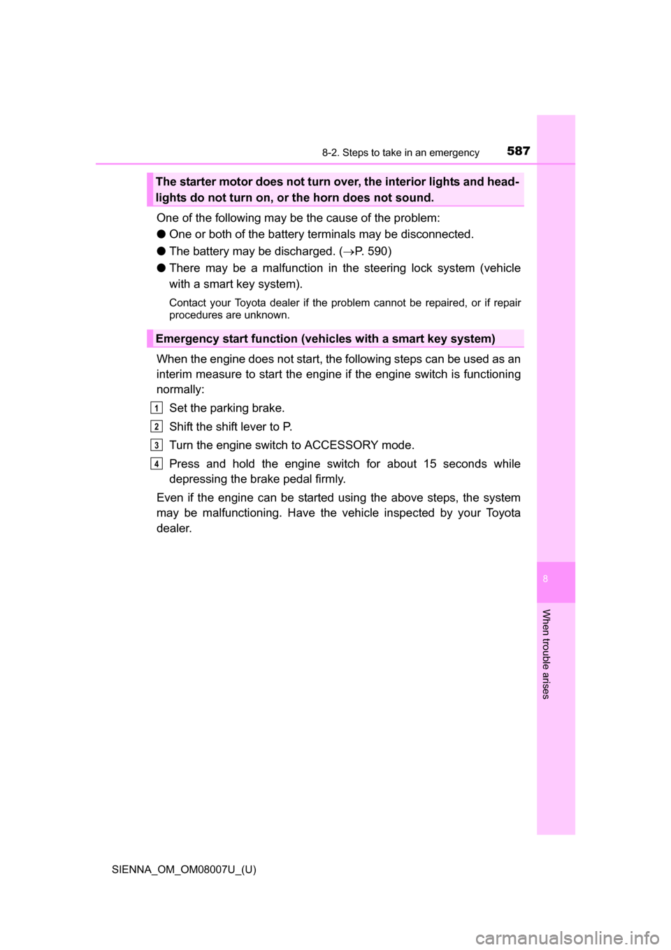 TOYOTA SIENNA 2017 XL30 / 3.G Owners Manual 5878-2. Steps to take in an emergency
SIENNA_OM_OM08007U_(U)
8
When trouble arises
One of the following may be the cause of the problem:
●One or both of the battery terminals may be disconnected.
TOYOTA SIENNA 2017 XL30 / 3.G Owners Manual 5878-2. Steps to take in an emergency
SIENNA_OM_OM08007U_(U)
8
When trouble arises
One of the following may be the cause of the problem:
●One or both of the battery terminals may be disconnected.