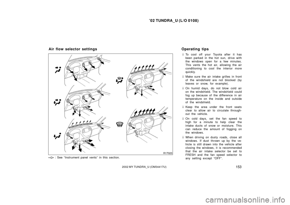 TOYOTA TUNDRA 2002 1.G Owners Manual ’02 TUNDRA_U (L/O 0108)
1532002 MY TUNDRA_U (OM 34417U)
To cool off your Toyota after it has
been parked in the hot sun, drive with
the windows open for a few minutes.
This vents the hot air, allow TOYOTA TUNDRA 2002 1.G Owners Manual ’02 TUNDRA_U (L/O 0108)
1532002 MY TUNDRA_U (OM 34417U)
To cool off your Toyota after it has
been parked in the hot sun, drive with
the windows open for a few minutes.
This vents the hot air, allow