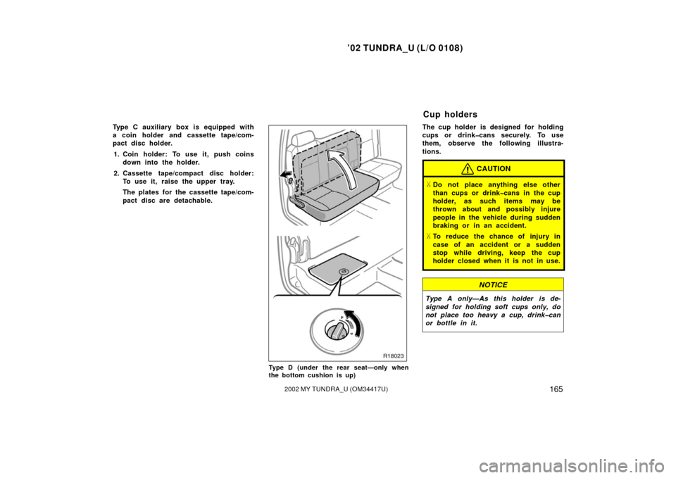 TOYOTA TUNDRA 2002 1.G Owners Manual ’02 TUNDRA_U (L/O 0108)
1652002 MY TUNDRA_U (OM 34417U)
Type C auxiliary box is equipped with
a coin holder and cassette tape/com-
pact disc holder.
1. Coin holder: To use it, push coins down into t TOYOTA TUNDRA 2002 1.G Owners Manual ’02 TUNDRA_U (L/O 0108)
1652002 MY TUNDRA_U (OM 34417U)
Type C auxiliary box is equipped with
a coin holder and cassette tape/com-
pact disc holder.
1. Coin holder: To use it, push coins down into t