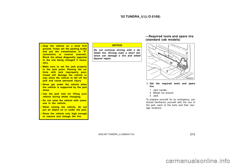 TOYOTA TUNDRA 2002 1.G Owners Manual ’02 TUNDRA_U (L/O 0108)
2132002 MY TUNDRA_U (OM 34417U)
Stop the vehicle on a level firm
ground, firmly set the parking brake
and put the transmission in “P”
(automatic) or reverse (manual).
Bl TOYOTA TUNDRA 2002 1.G Owners Manual ’02 TUNDRA_U (L/O 0108)
2132002 MY TUNDRA_U (OM 34417U)
Stop the vehicle on a level firm
ground, firmly set the parking brake
and put the transmission in “P”
(automatic) or reverse (manual).
Bl