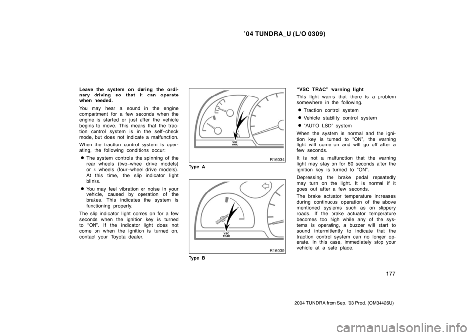 TOYOTA TUNDRA 2004 1.G Owners Manual ’04 TUNDRA_U (L/O 0309)
177
2004 TUNDRA from Sep. ’03 Prod. (OM34426U)
Leave the system on during the ordi-
nary driving so that it can operate
when needed.
You may hear a sound in the engine
comp TOYOTA TUNDRA 2004 1.G Owners Manual ’04 TUNDRA_U (L/O 0309)
177
2004 TUNDRA from Sep. ’03 Prod. (OM34426U)
Leave the system on during the ordi-
nary driving so that it can operate
when needed.
You may hear a sound in the engine
comp