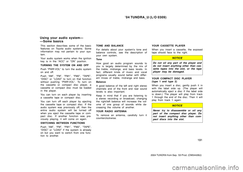 TOYOTA TUNDRA 2004 1.G Owners Manual ’04 TUNDRA_U (L/O 0309)
191
2004 TUNDRA from Sep. ’03 Prod. (OM34426U)
This section describes some of the basic
features on Toyota audio systems. Some
information may not pertain to your sys-
te TOYOTA TUNDRA 2004 1.G Owners Manual ’04 TUNDRA_U (L/O 0309)
191
2004 TUNDRA from Sep. ’03 Prod. (OM34426U)
This section describes some of the basic
features on Toyota audio systems. Some
information may not pertain to your sys-
te