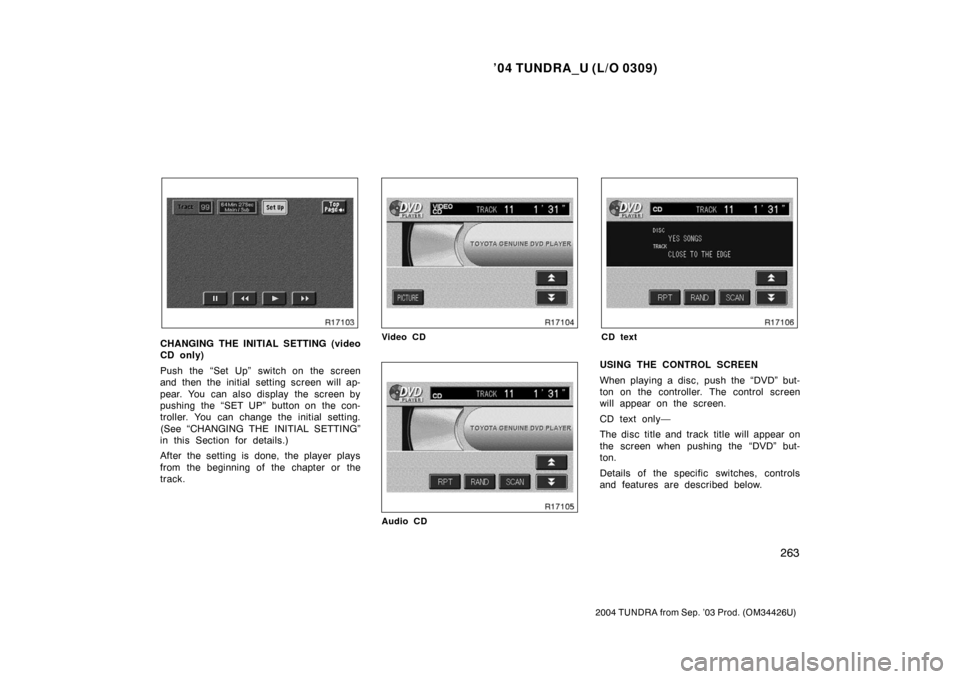 TOYOTA TUNDRA 2004 1.G Owners Manual ’04 TUNDRA_U (L/O 0309)
263
2004 TUNDRA from Sep. ’03 Prod. (OM34426U)
CHANGING THE INITIAL SETTING (video
CD only)
Push the “Set Up” switch on the screen
and then the initial setting screen w