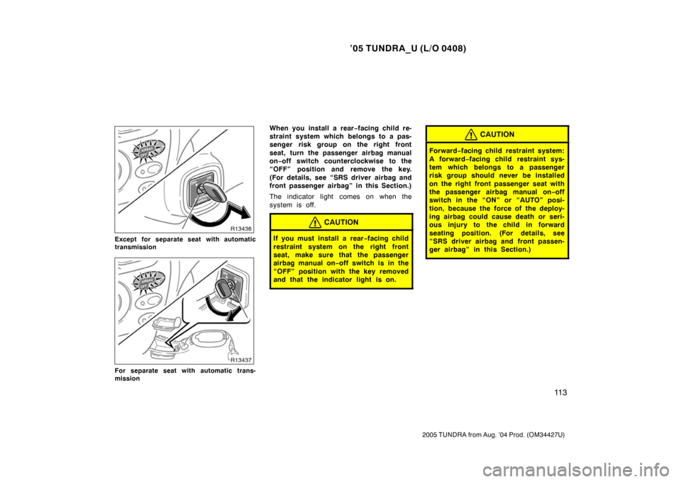 TOYOTA TUNDRA 2005 1.G Owners Manual ’05 TUNDRA_U (L/O 0408)
11 3
2005 TUNDRA from Aug. ’04 Prod. (OM34427U)
Except for separate seat with automatic
transmission
For separate seat with automatic trans-
mission
When you install a rear TOYOTA TUNDRA 2005 1.G Owners Manual ’05 TUNDRA_U (L/O 0408)
11 3
2005 TUNDRA from Aug. ’04 Prod. (OM34427U)
Except for separate seat with automatic
transmission
For separate seat with automatic trans-
mission
When you install a rear