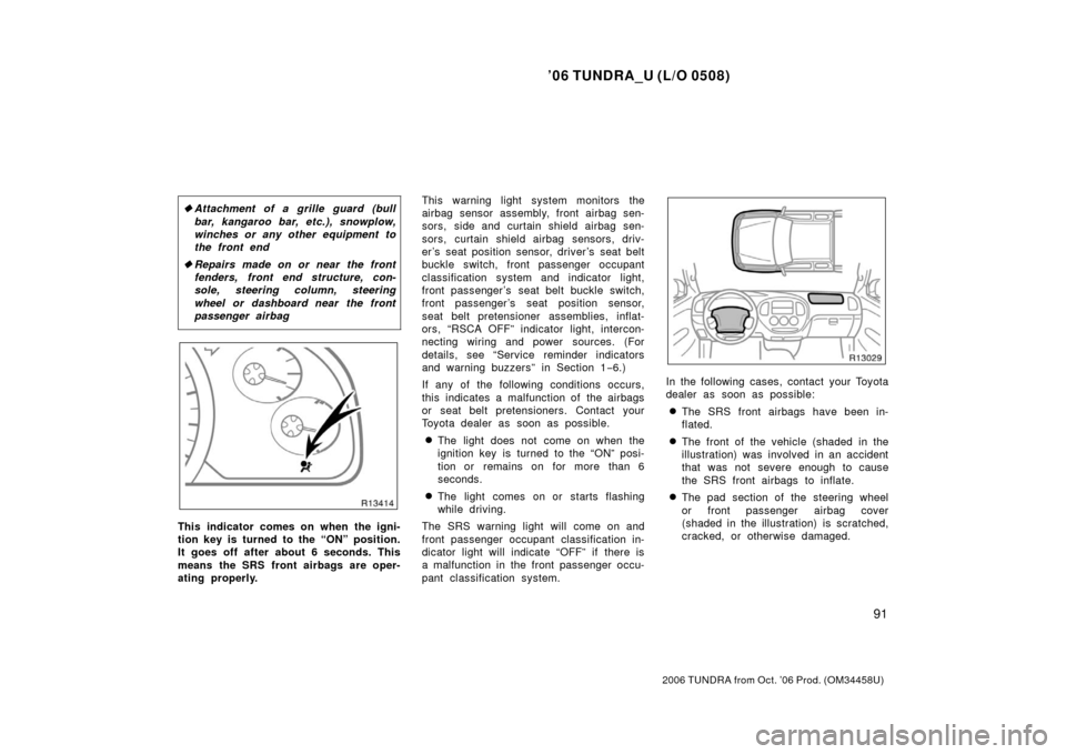 TOYOTA TUNDRA 2006 1.G Owners Manual ’06 TUNDRA_U (L/O 0508)
91
2006 TUNDRA from Oct. ’06 Prod. (OM 34458U)
Attachment of a grille guard (bull
bar, kangaroo bar, etc.), snowplow,
winches or any other equipment to
the front end
Rep TOYOTA TUNDRA 2006 1.G Owners Manual ’06 TUNDRA_U (L/O 0508)
91
2006 TUNDRA from Oct. ’06 Prod. (OM 34458U)
Attachment of a grille guard (bull
bar, kangaroo bar, etc.), snowplow,
winches or any other equipment to
the front end
Rep