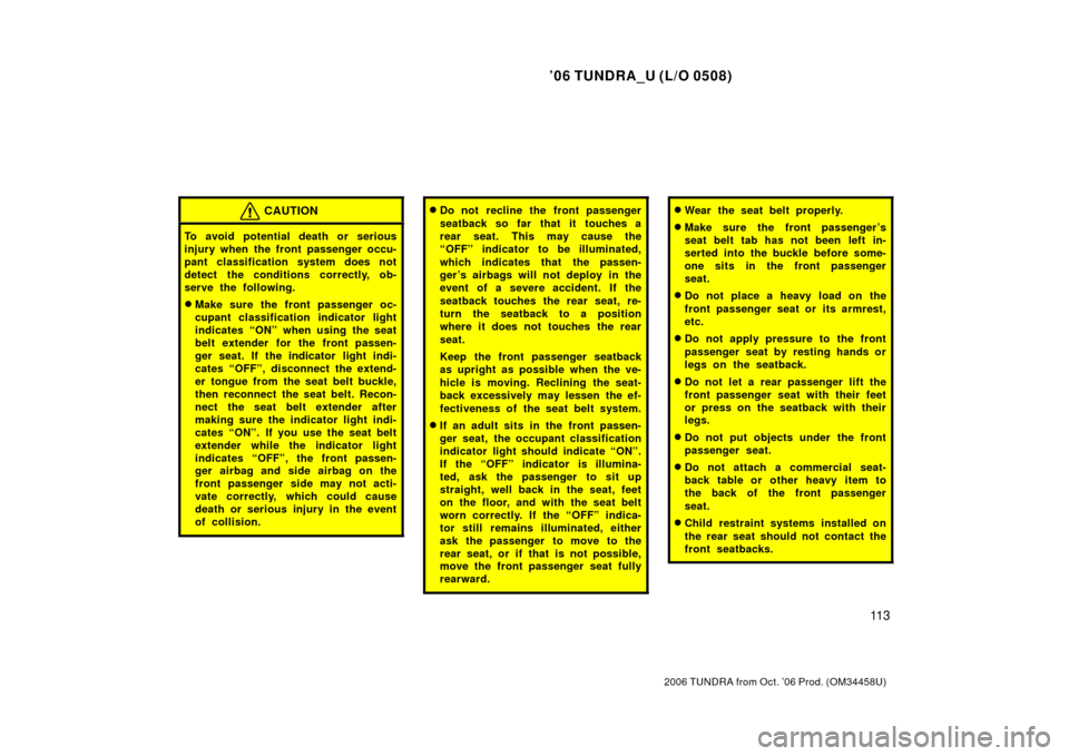 TOYOTA TUNDRA 2006 1.G Owners Manual ’06 TUNDRA_U (L/O 0508)
11 3
2006 TUNDRA from Oct. ’06 Prod. (OM 34458U)
CAUTION
To avoid potential death or serious
injury when the front passenger occu-
pant classification system does not
detec TOYOTA TUNDRA 2006 1.G Owners Manual ’06 TUNDRA_U (L/O 0508)
11 3
2006 TUNDRA from Oct. ’06 Prod. (OM 34458U)
CAUTION
To avoid potential death or serious
injury when the front passenger occu-
pant classification system does not
detec