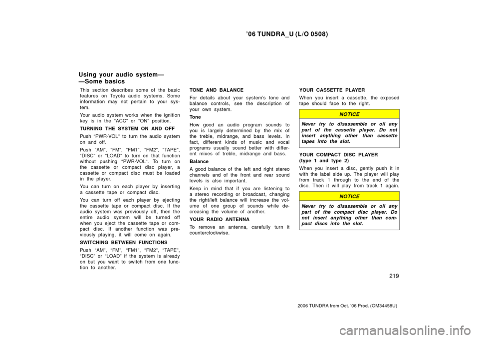 TOYOTA TUNDRA 2006 1.G Owners Manual ’06 TUNDRA_U (L/O 0508)
219
2006 TUNDRA from Oct. ’06 Prod. (OM 34458U)
This section describes some of the basic
features on Toyota audio systems. Some
information may not pertain to your sys-
t TOYOTA TUNDRA 2006 1.G Owners Manual ’06 TUNDRA_U (L/O 0508)
219
2006 TUNDRA from Oct. ’06 Prod. (OM 34458U)
This section describes some of the basic
features on Toyota audio systems. Some
information may not pertain to your sys-
t