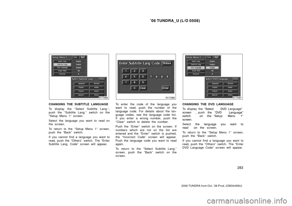 TOYOTA TUNDRA 2006 1.G Owners Manual ’06 TUNDRA_U (L/O 0508)
283
2006 TUNDRA from Oct. ’06 Prod. (OM 34458U)
CHANGING THE SUBTITLE LANGUAGE
To display the “Select Subtitle Lang.”,
push the “Subtitle Lang.” switch on the
“S TOYOTA TUNDRA 2006 1.G Owners Manual ’06 TUNDRA_U (L/O 0508)
283
2006 TUNDRA from Oct. ’06 Prod. (OM 34458U)
CHANGING THE SUBTITLE LANGUAGE
To display the “Select Subtitle Lang.”,
push the “Subtitle Lang.” switch on the
“S