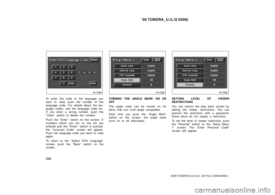 TOYOTA TUNDRA 2006 1.G Owners Manual ’06 TUNDRA_U (L/O 0508)
284
2006 TUNDRA from Oct. ’06 Prod. (OM 34458U)
To enter the code of the language you
want to read, push the number of the
language code. For details about the lan-
guage c TOYOTA TUNDRA 2006 1.G Owners Manual ’06 TUNDRA_U (L/O 0508)
284
2006 TUNDRA from Oct. ’06 Prod. (OM 34458U)
To enter the code of the language you
want to read, push the number of the
language code. For details about the lan-
guage c